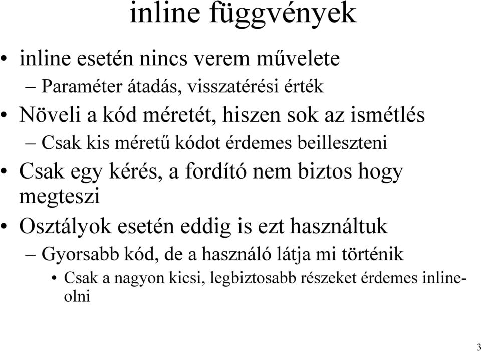 egy kérés, a fordító nem biztos hogy megteszi Osztályok esetén eddig is ezt használtuk