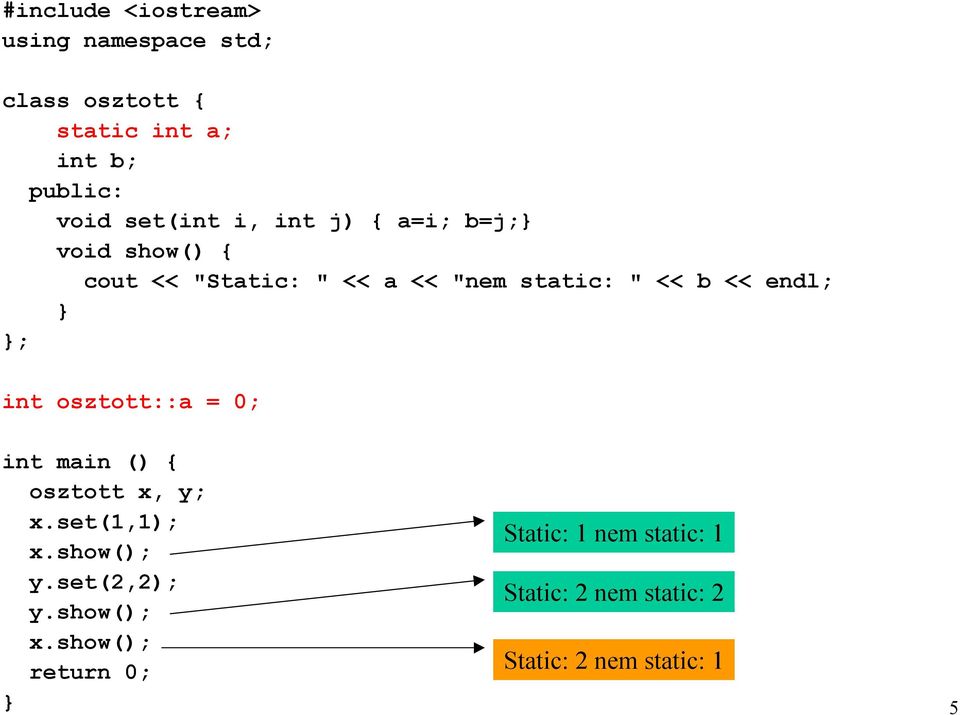 endl; ; int osztott::a = 0; int main () osztott x, y; x.set(1,1); x.show(); y.set(2,2); y.