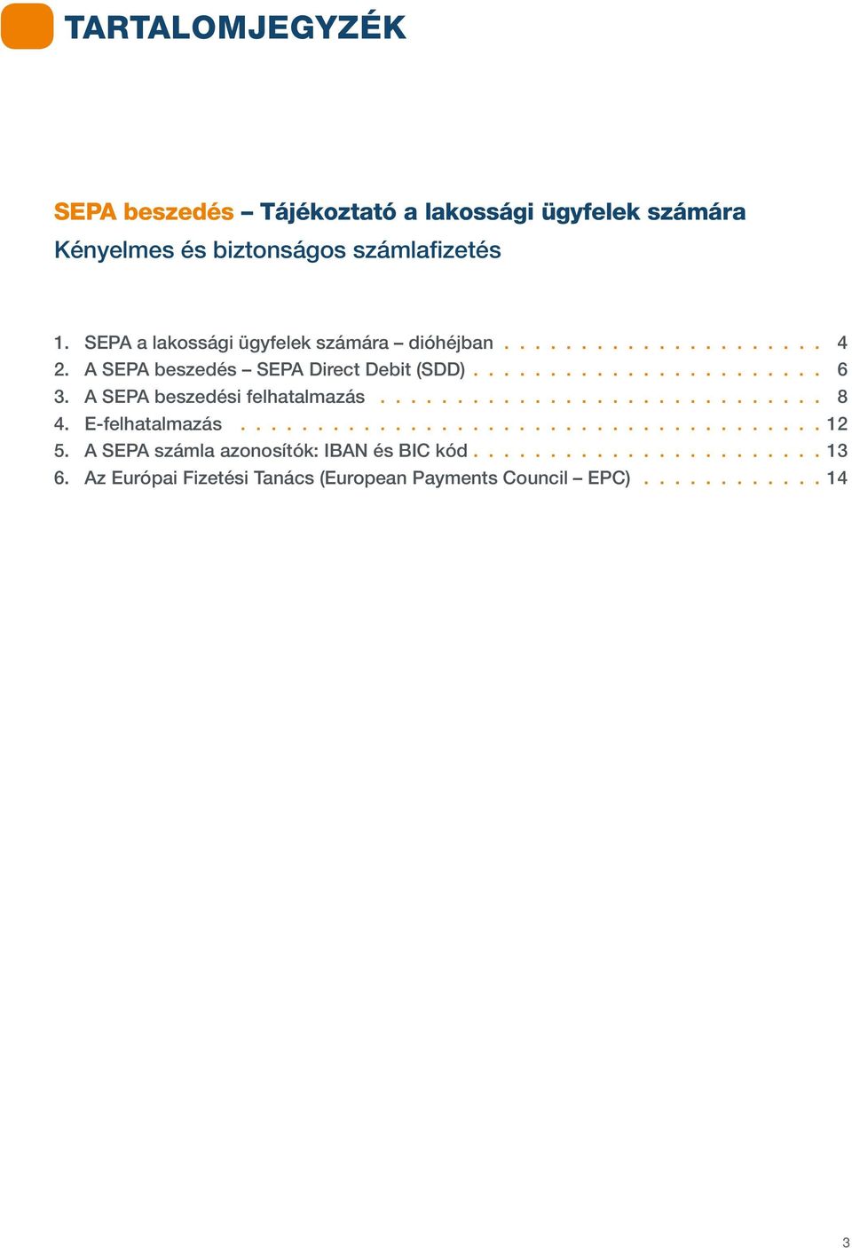 A SEPA beszedési felhatalmazás............................. 8 4. E-felhatalmazás...................................... 12 5.