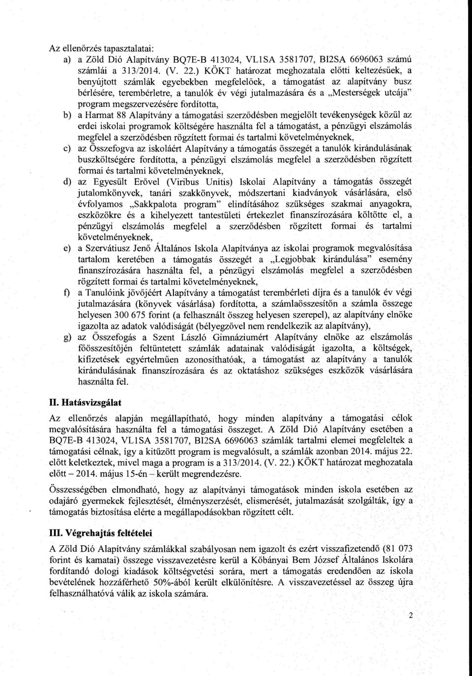 a,mestersegek utcaja" program megszervezesere forditotta, b) a Harmat 88 Alapitvany a tamogatasi szerzodesben megjelolt tevekenysegek kozi.