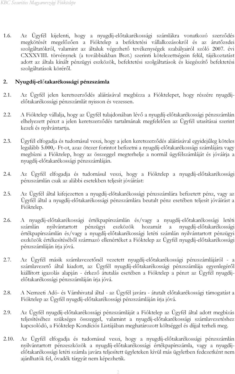 ) szerinti kötelezettségein felül, tájékoztatást adott az általa kínált pénzügyi eszközök, befektetési szolgáltatások és kiegészítő befektetési szolgáltatások köréről. 2.