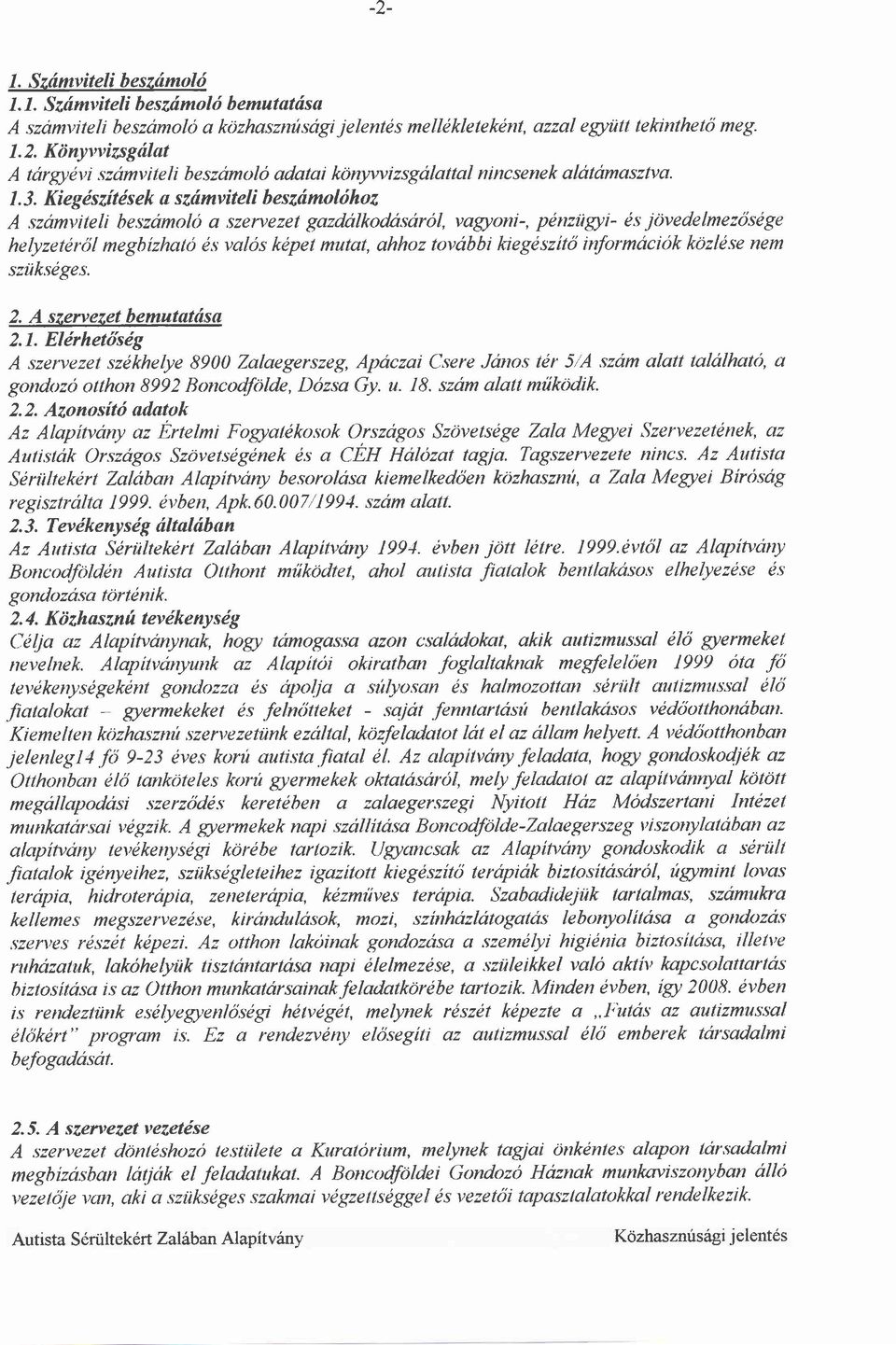 Kiegiszitds ek u s zdmvitel i b es ztimoldhoz A szamviteli beszamolo a,szervezet gazdalkodnsar6l, vagyoni-, pdnziig,ti- ds jdvedelmezdsege helyzett)rcil megbizhato 6s val6s kepet mutat, ahhoz tovabbi