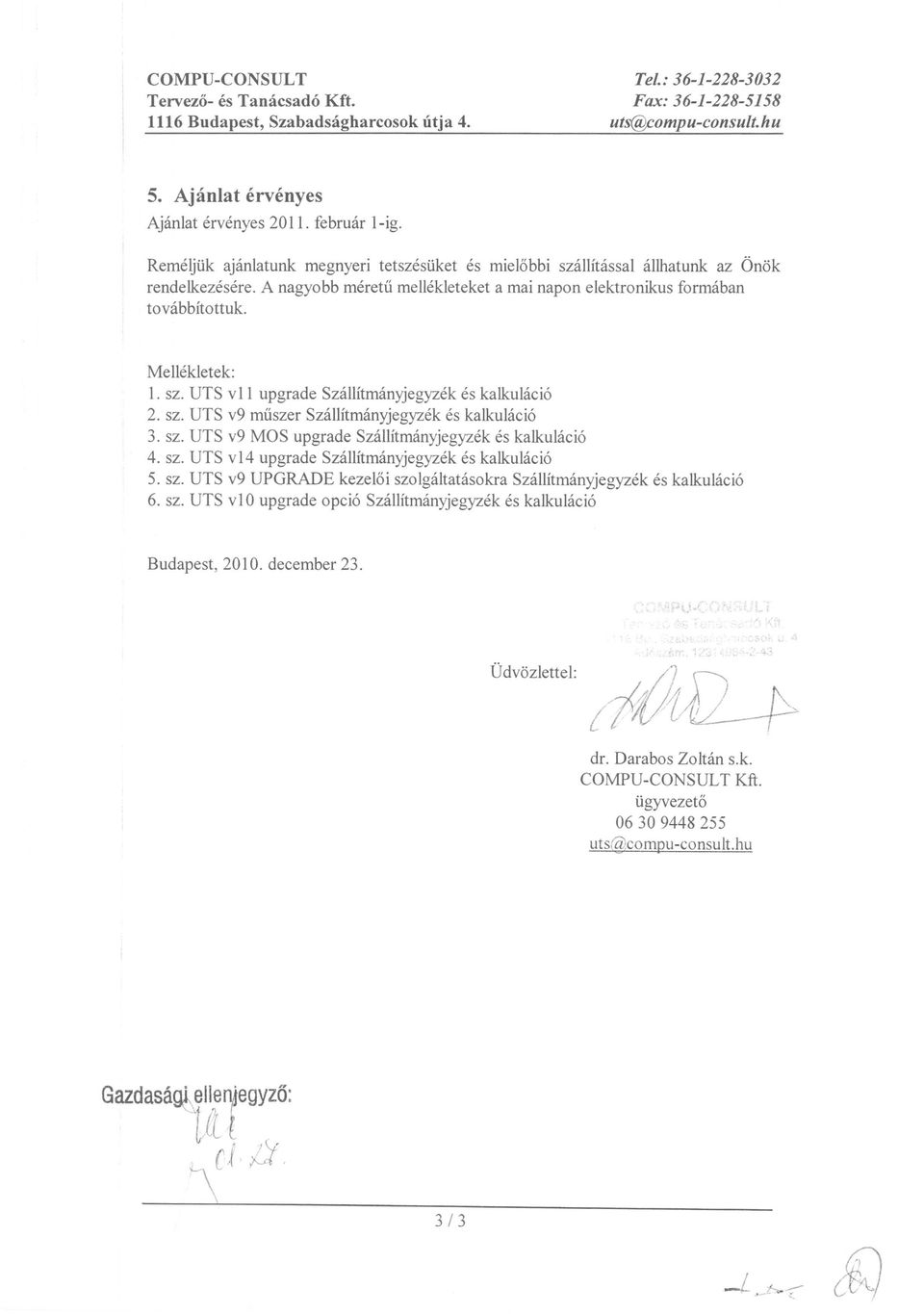 sz. UTS v 11 upgrade Szallitmanyjegyzek es kalkulaci6 2. sz. UTS v9 muszer Szallitmanyjegyzek es kalkulaci6 3. sz. UTS v9 MOS upgrade Szallitmanyjegyzek es kalkulaci6 4. sz. UTS v14 upgrade Szallitmanyjegyzek es kalkulaci6 5.