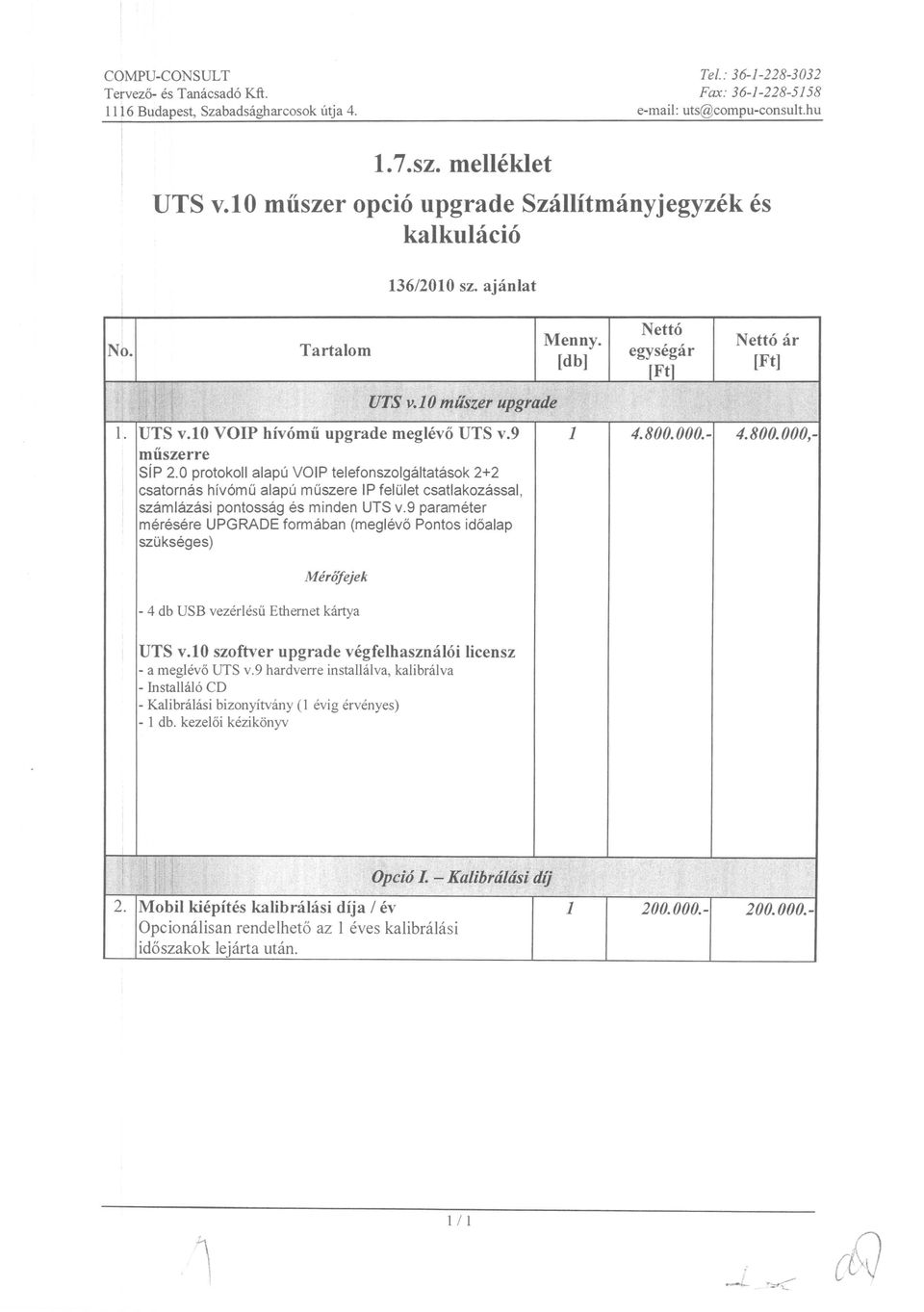800.000,- miiszerre SIP 2.0 protokoll alapu VOIP telefonszolgaltatasok 2+2 csatornas hfv6mu alapu muszere IP felolet csatlakozassal, szamlazasi pontossag es minden UTS v.