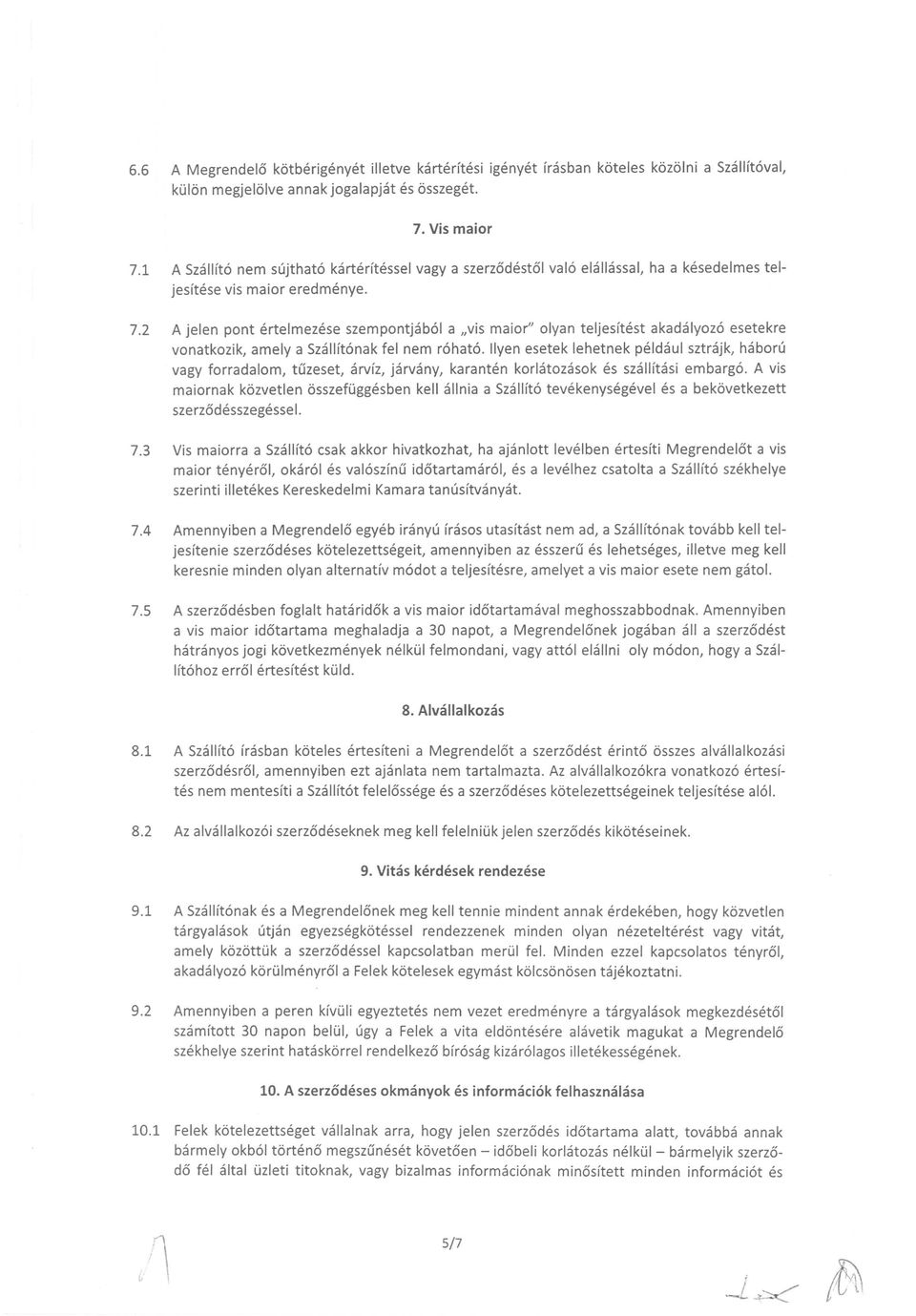 2 A jelen pont ertelmezese szempontjab61 a "vis maior" olyan teljesftest akadalyoz6 esetekre vonatkozik, amely a Szallft6nak fel nem r6hat6.