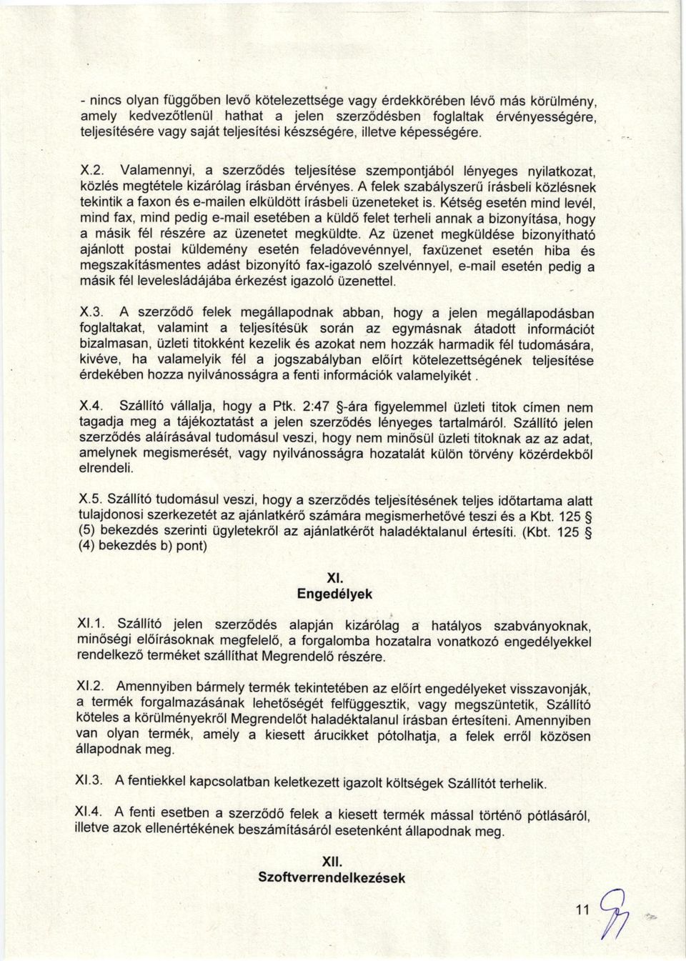 Valamennyi, a szerz6d6s teljesitese szempontjab6l lenyeges nyilatkozat, kozl6s megtetele kizar6lag iresban erv6nyes.