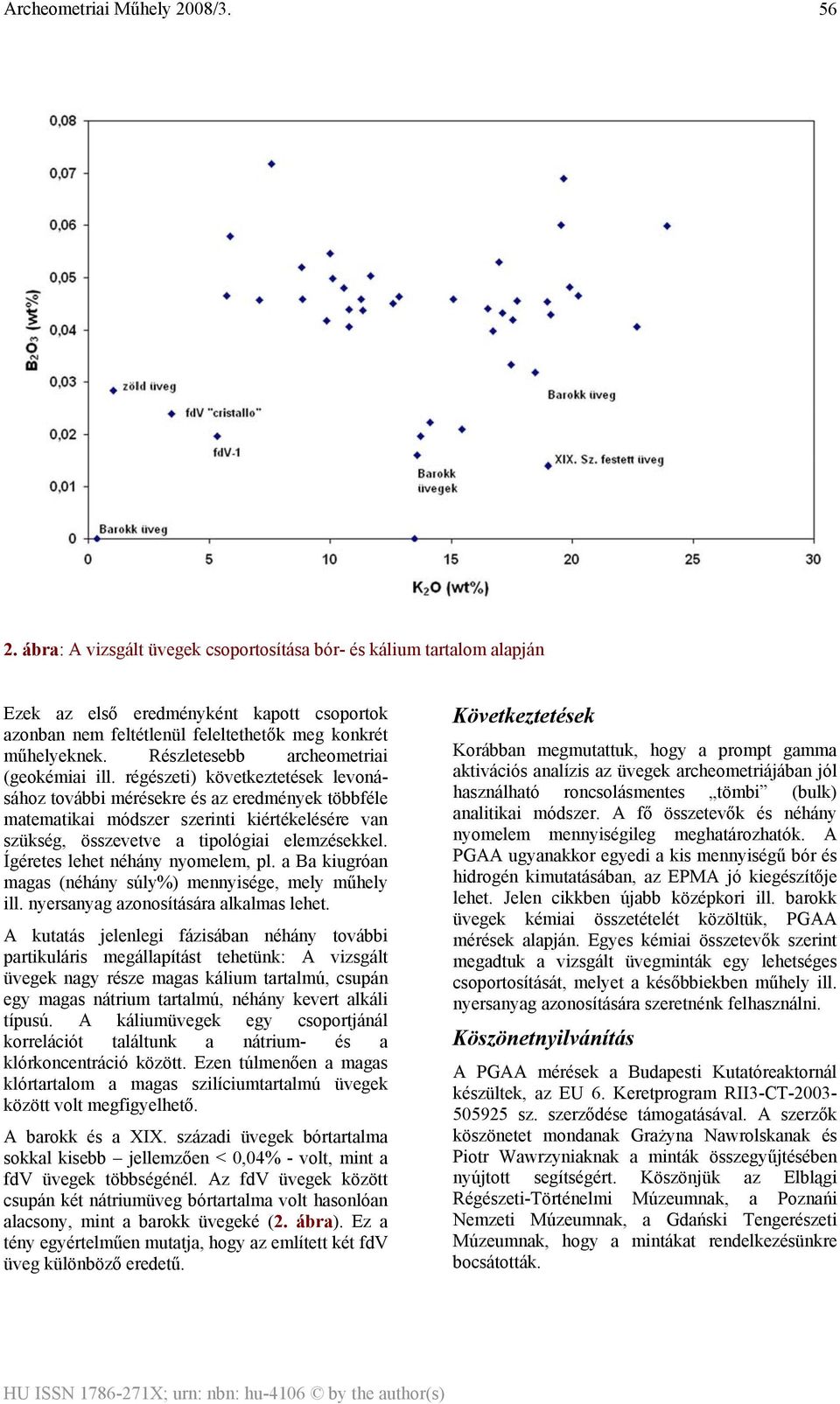 régészeti) következtetések levonásához további mérésekre és az eredmények többféle matematikai módszer szerinti kiértékelésére van szükség, összevetve a tipológiai elemzésekkel.