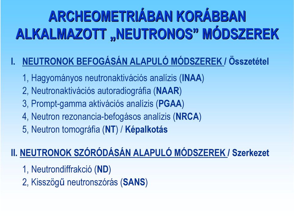 Neutronaktivációs autoradiográfia (NAAR) 3, Prompt-gamma aktivációs analízis (PGAA) 4, Neutron