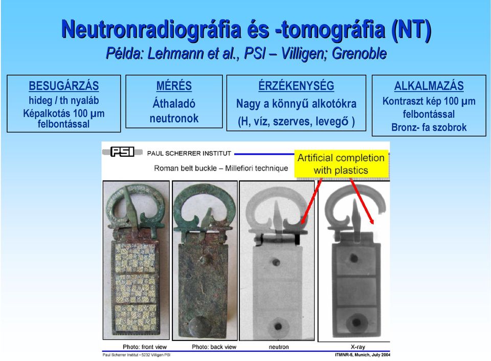 felbontással MÉRÉS Áthaladó neutronok ÉRZÉKENYSÉG Nagy a könnyű alkotókra