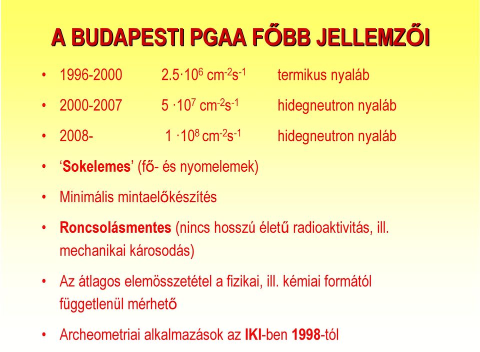 hidegneutron nyaláb Sokelemes (fő- és nyomelemek) Minimális mintaelőkészítés Roncsolásmentes (nincs hosszú