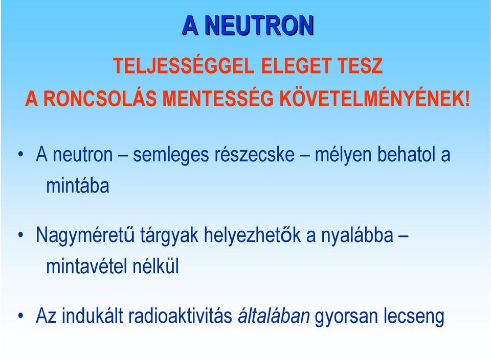 A neutron semleges részecske mélyen behatol a mintába