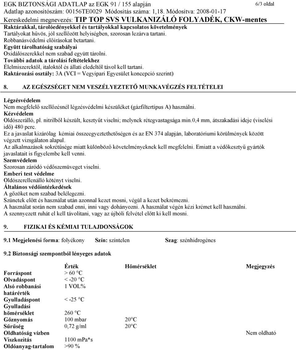 Raktározási osztály: 3A (VCI = Vegyipari Egyesület koncepció szerint) 8.