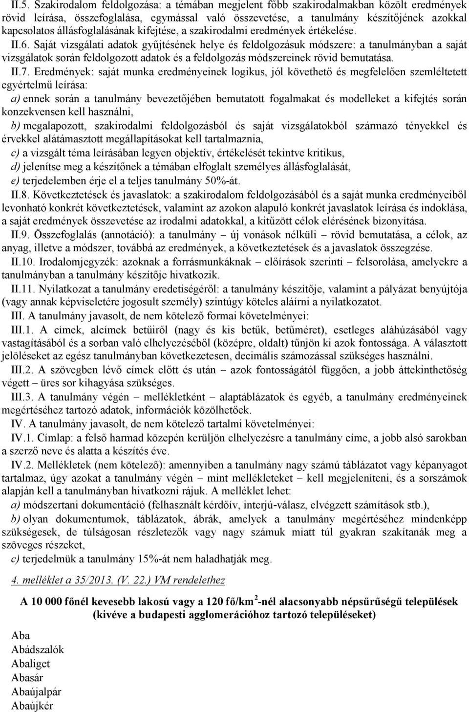 Saját vizsgálati adatok gyűjtésének helye és feldolgozásuk módszere: a tanulmányban a saját vizsgálatok során feldolgozott adatok és a feldolgozás módszereinek rövid bemutatása. II.7.