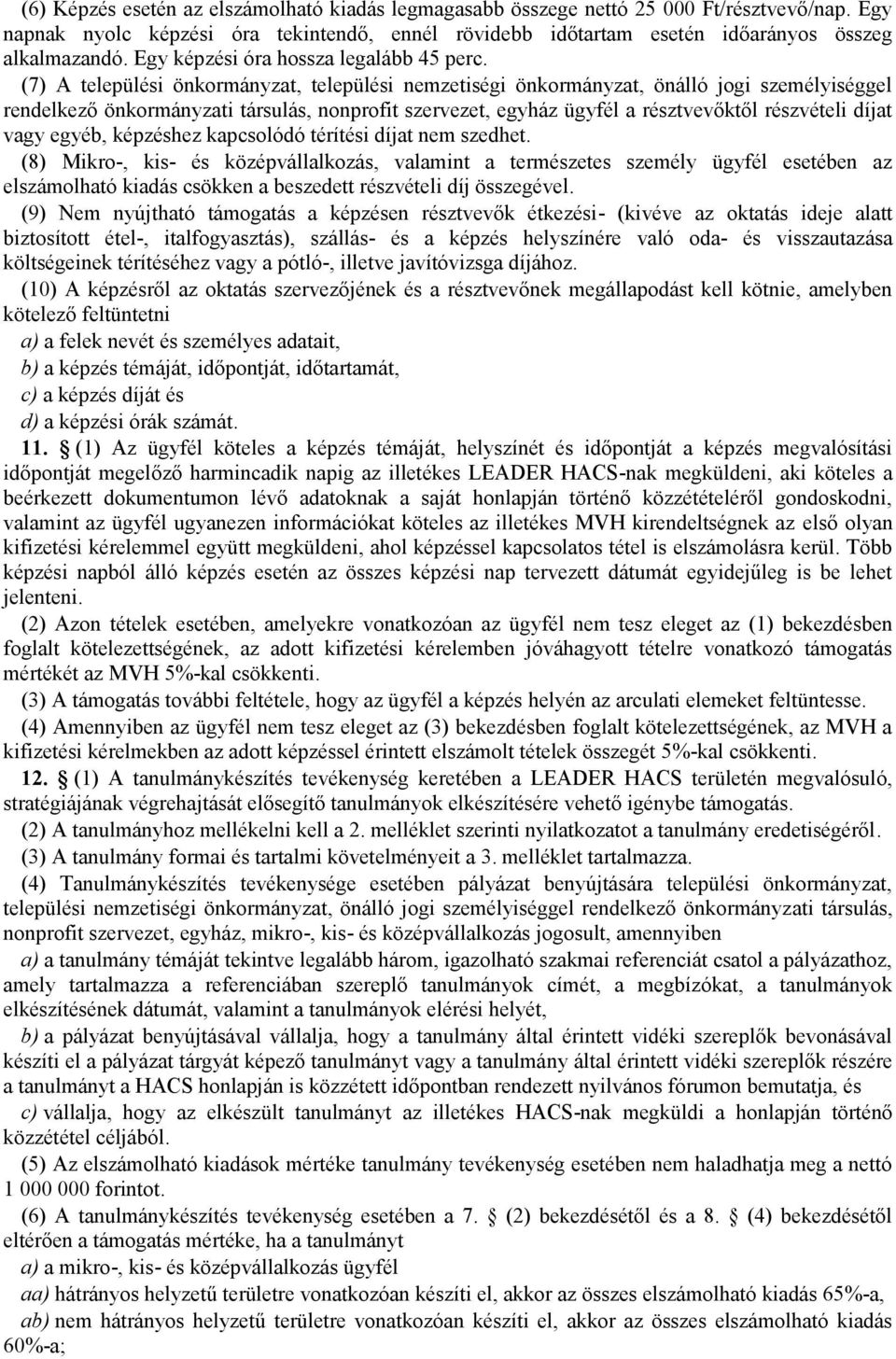 (7) A települési önkormányzat, települési nemzetiségi önkormányzat, önálló jogi személyiséggel rendelkező önkormányzati társulás, nonprofit szervezet, egyház ügyfél a résztvevőktől részvételi díjat