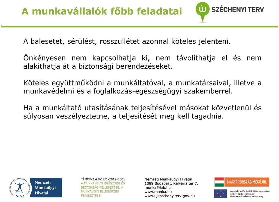 Köteles együttműködni a munkáltatóval, a munkatársaival, illetve a munkavédelmi és a foglalkozás-egészségügyi