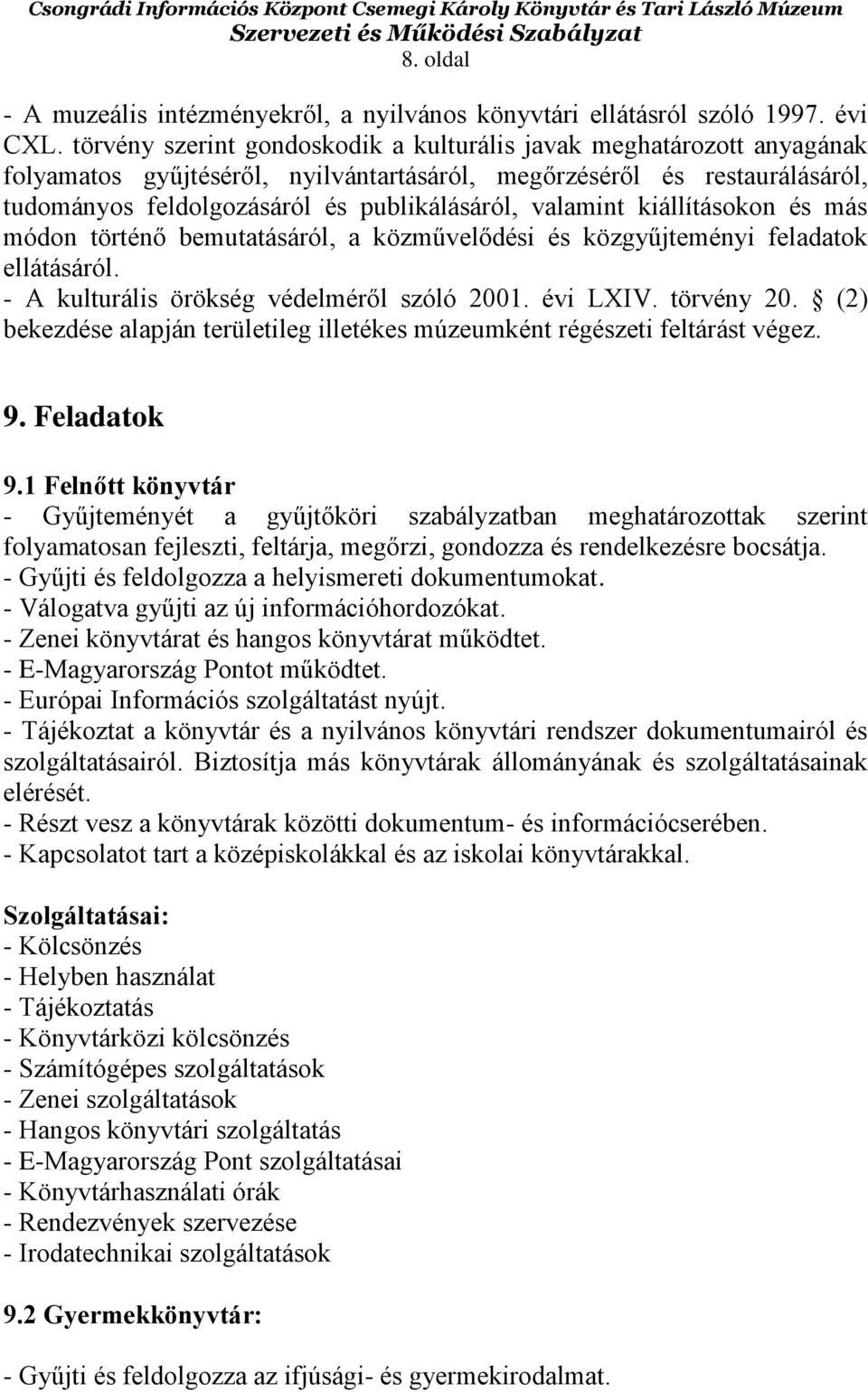 valamint kiállításokon és más módon történő bemutatásáról, a közművelődési és közgyűjteményi feladatok ellátásáról. - A kulturális örökség védelméről szóló 2001. évi LXIV. törvény 20.