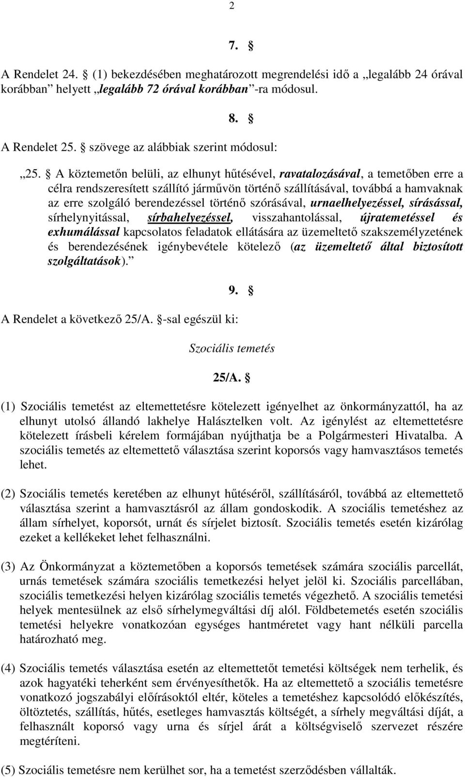 A köztemetőn belüli, az elhunyt hűtésével, ravatalozásával, a temetőben erre a célra rendszeresített szállító járművön történő szállításával, továbbá a hamvaknak az erre szolgáló berendezéssel