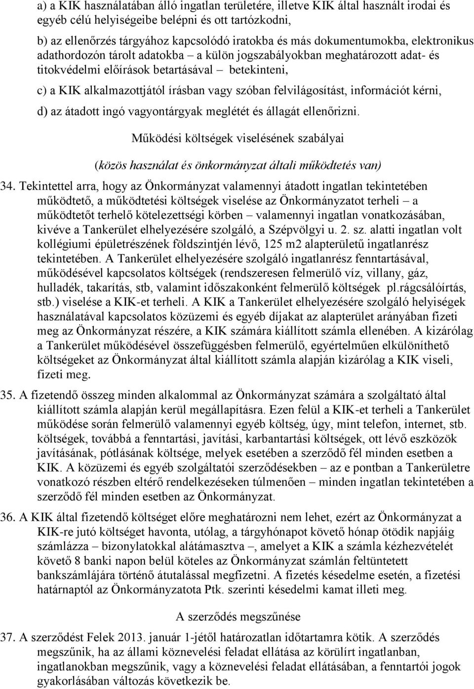 felvilágosítást, információt kérni, d) az átadott ingó vagyontárgyak meglétét és állagát ellenőrizni.