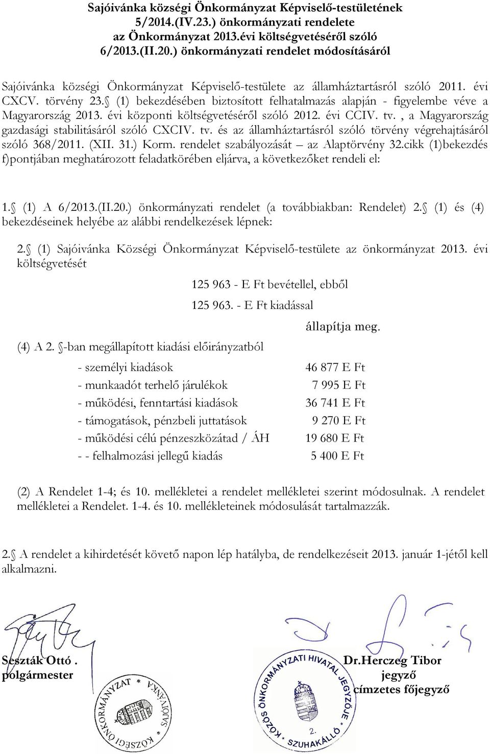 , a Magyarország gazdasági stabilitásáról szóló CXCIV. tv. és az államháztartásról szóló törvény végrehajtásáról szóló 368/2011. (XII. 31.) Korm. rendelet szabályozását az Alaptörvény 32.