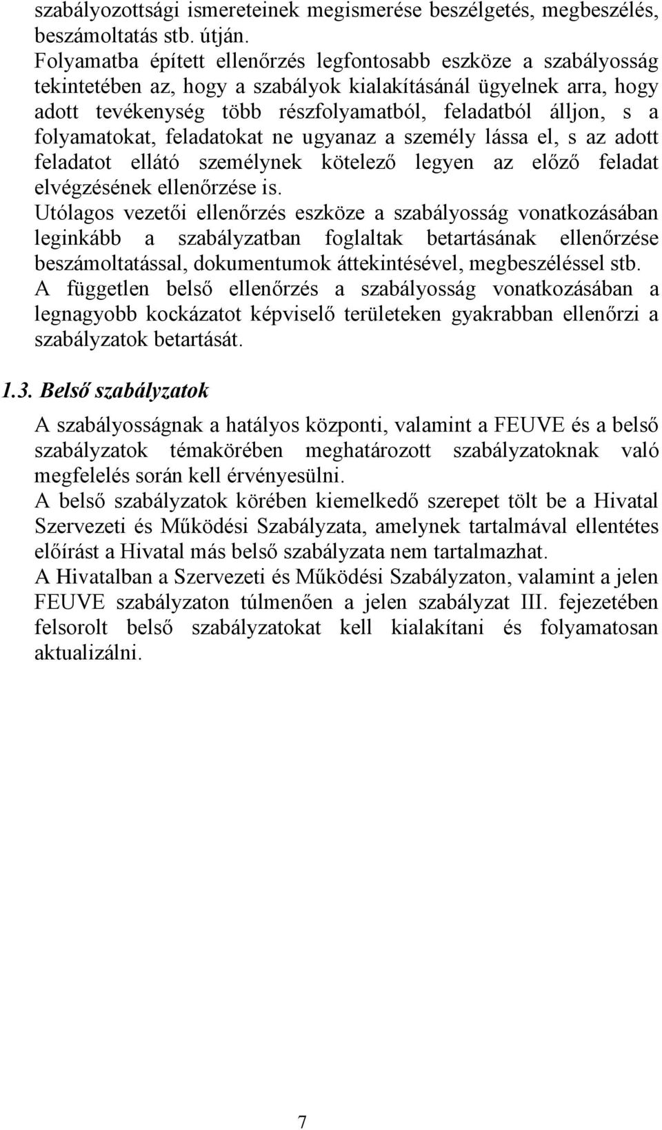 folyamatokat, feladatokat ne ugyanaz a személy lássa el, s az adott feladatot ellátó személynek kötelező legyen az előző feladat elvégzésének ellenőrzése is.