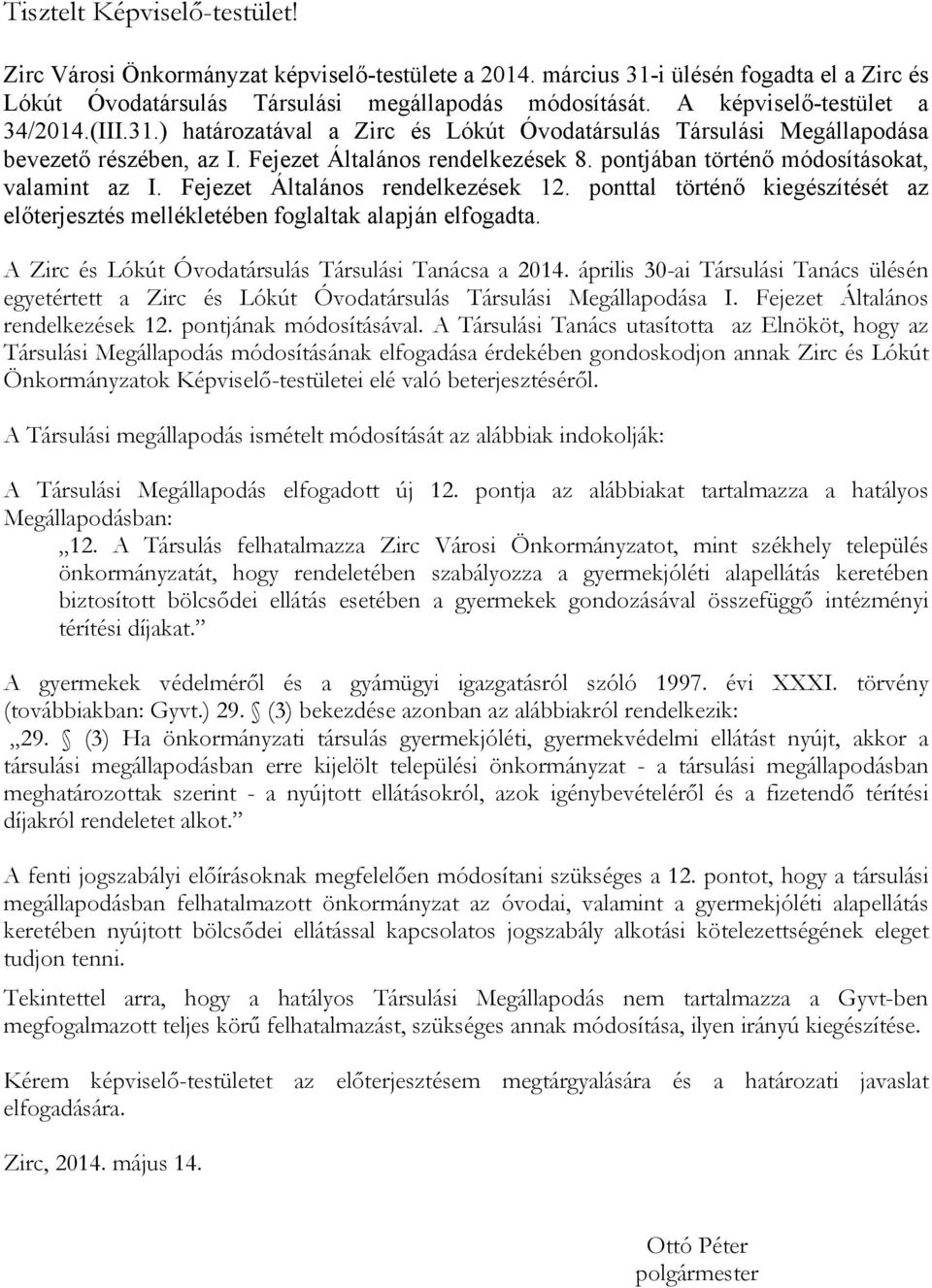 pontjában történő módosításokat, valamint az I. Fejezet Általános rendelkezések 12. ponttal történő kiegészítését az előterjesztés mellékletében foglaltak alapján elfogadta.