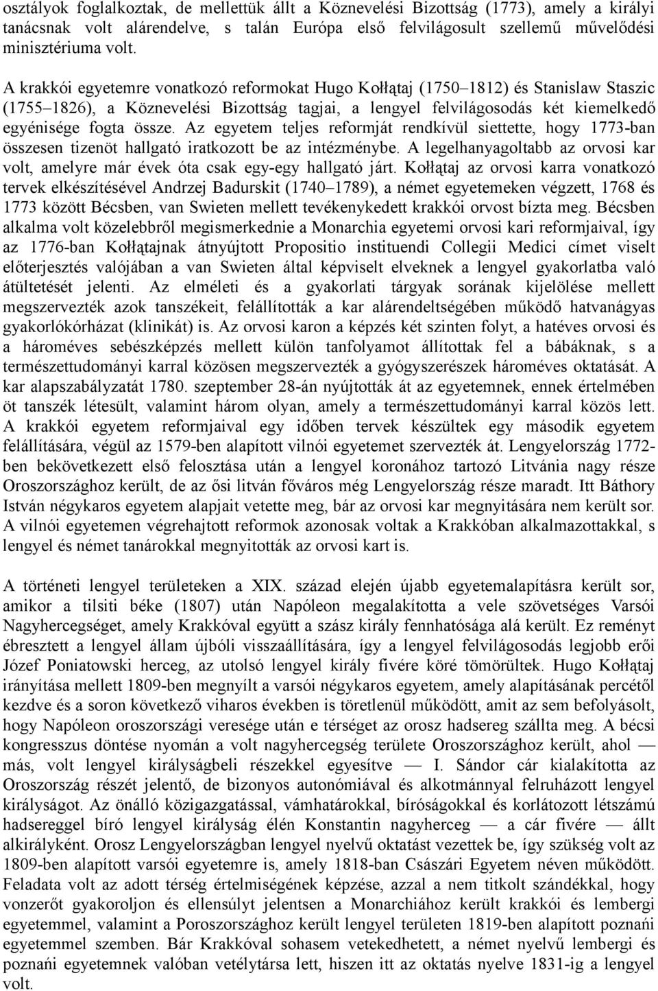 Az egyetem teljes reformját rendkívül siettette, hogy 1773-ban összesen tizenöt hallgató iratkozott be az intézménybe.
