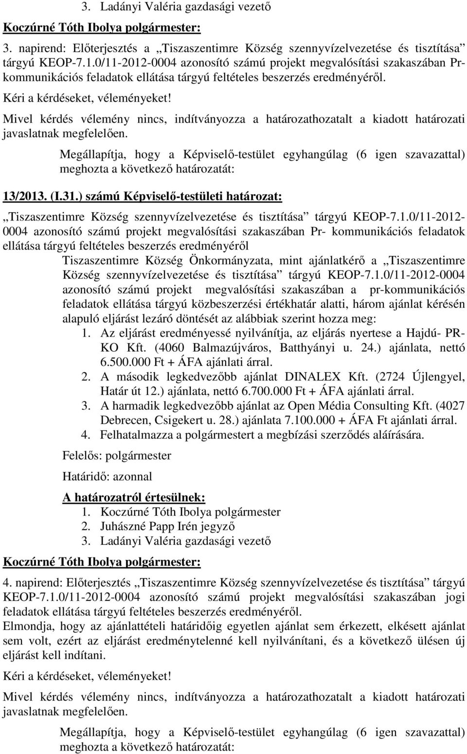 ) számú Képviselı-testületi határozat: Tiszaszentimre Község szennyvízelvezetése és tisztítása tárgyú KEOP-7.1.
