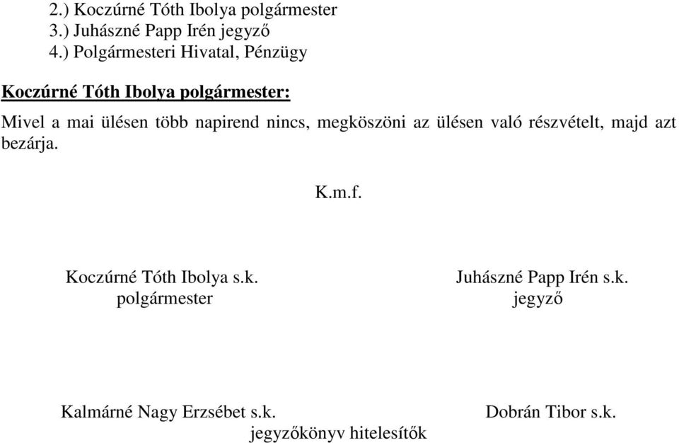 nincs, megköszöni az ülésen való részvételt, majd azt bezárja. K.m.f.