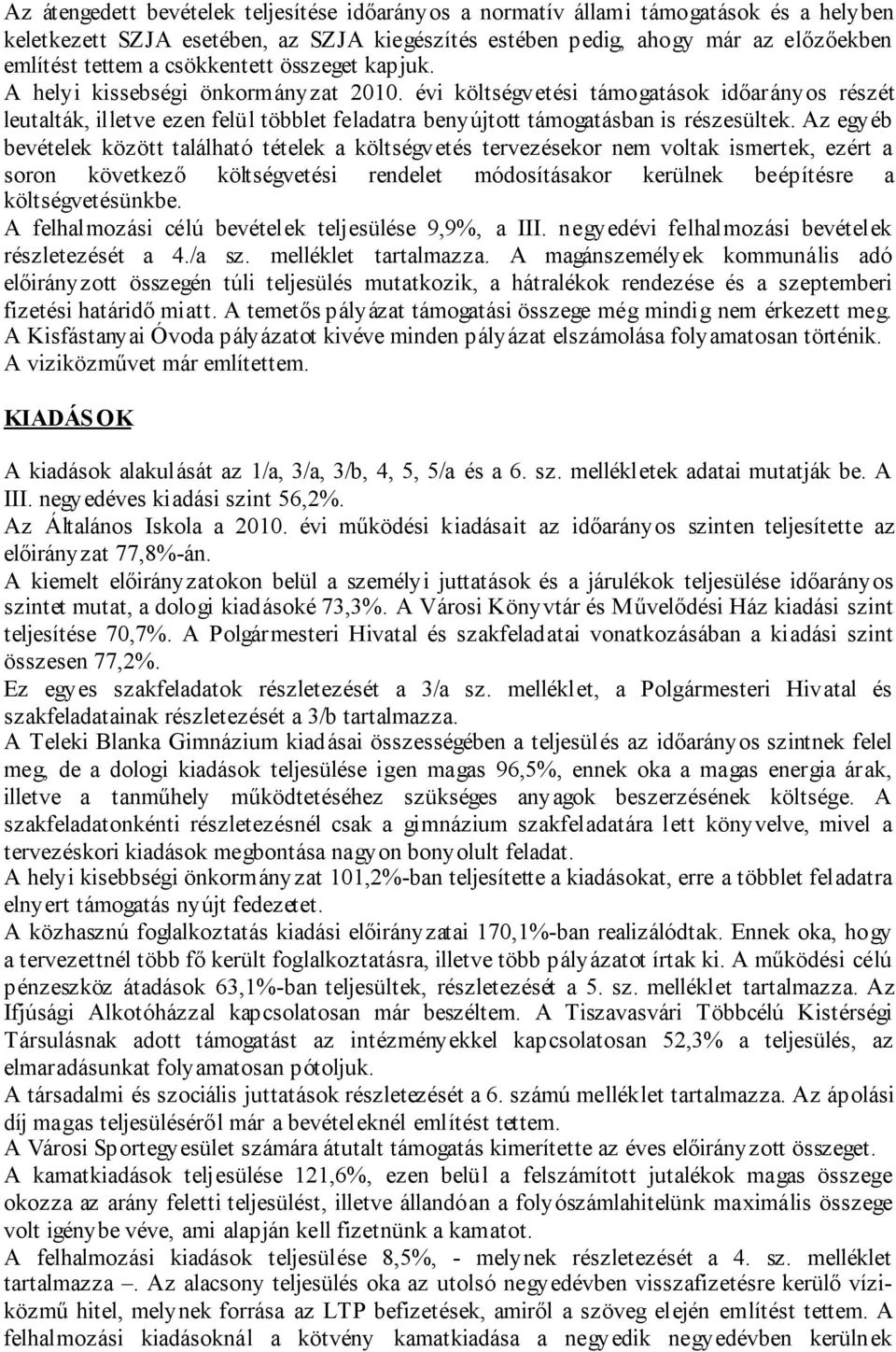 évi költségvetési támogatások időarányos részét leutalták, illetve ezen felül többlet feladatra benyújtott támogatásban is részesültek.