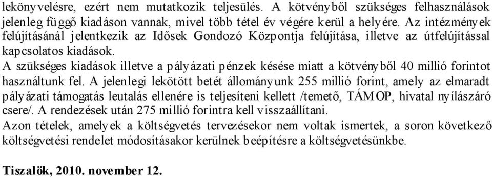 A szükséges kiadások illetve a pályázati pénzek késése miatt a kötvényből 40 millió forintot használtunk fel.