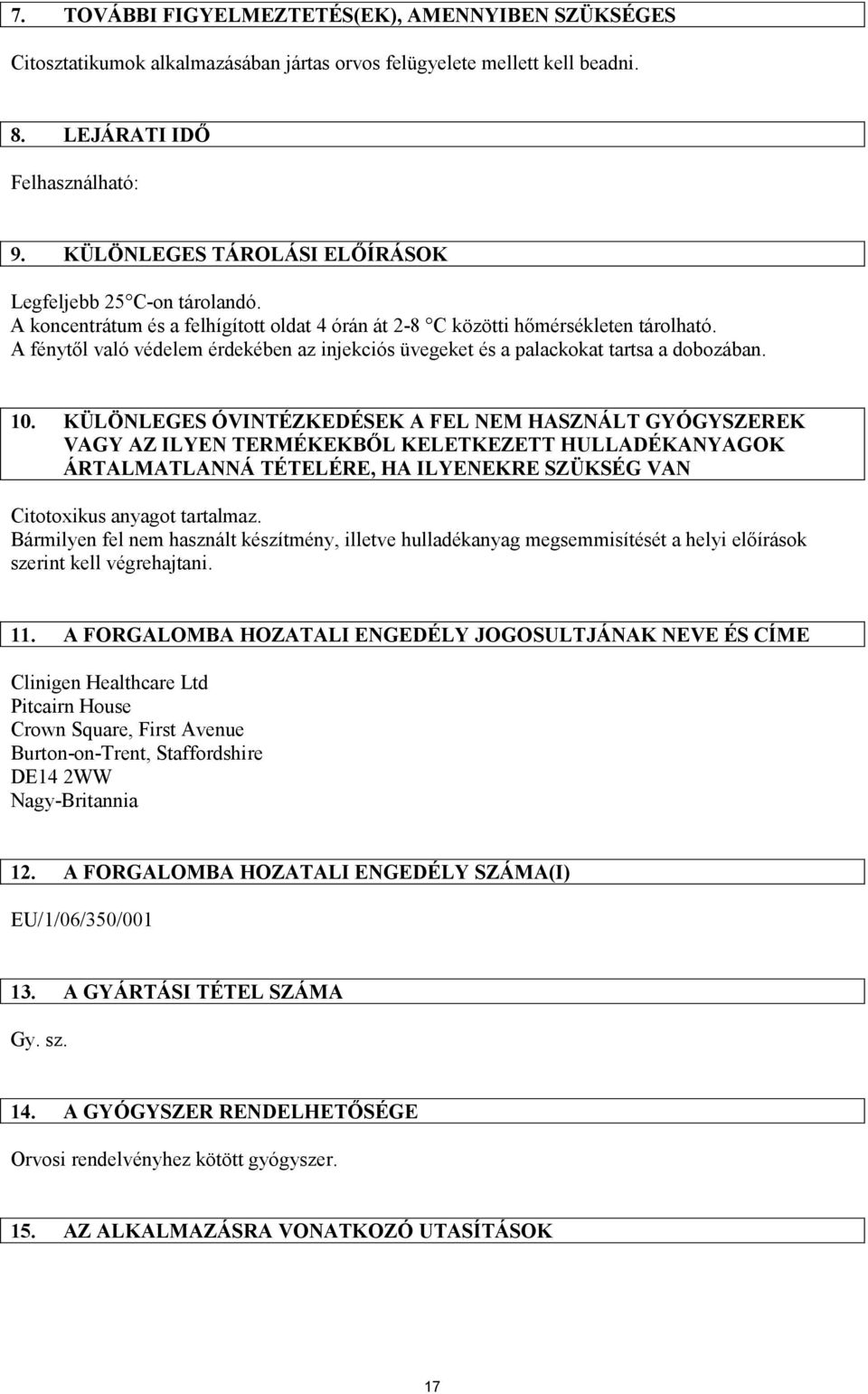 A fénytől való védelem érdekében az injekciós üvegeket és a palackokat tartsa a dobozában. 10.