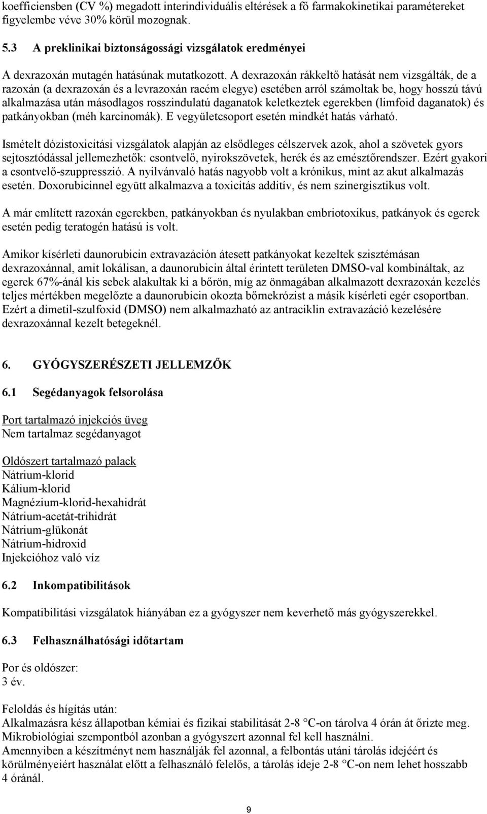 A dexrazoxán rákkeltő hatását nem vizsgálták, de a razoxán (a dexrazoxán és a levrazoxán racém elegye) esetében arról számoltak be, hogy hosszú távú alkalmazása után másodlagos rosszindulatú
