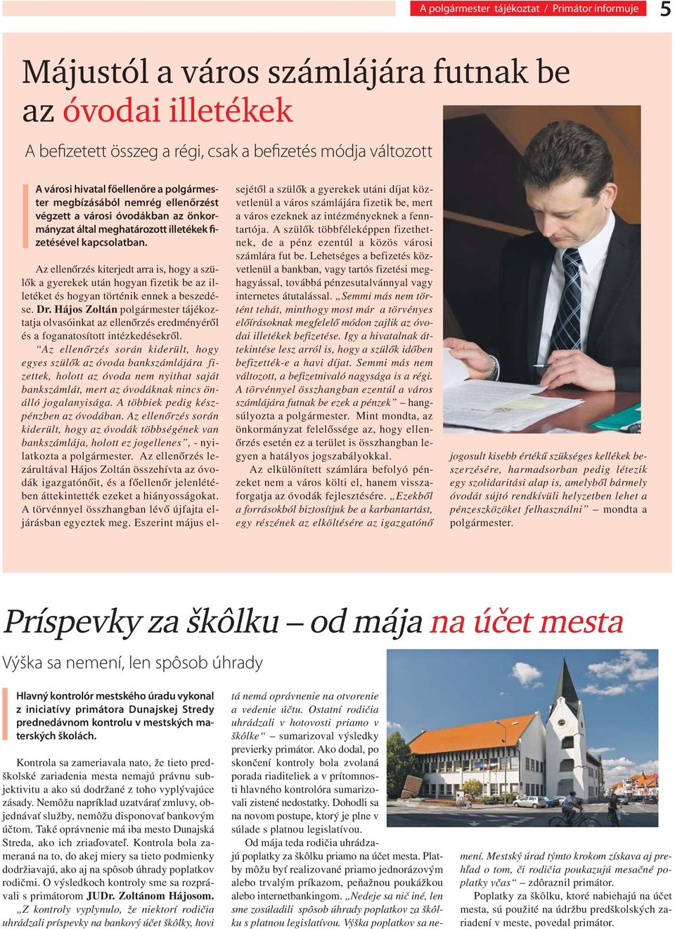 Az ellenőrzés kiterjedt arra is, hogy a szülők a gyerekek után hogyan fizetik be az illetéket és hogyan történik ennek a beszedése. Dr.