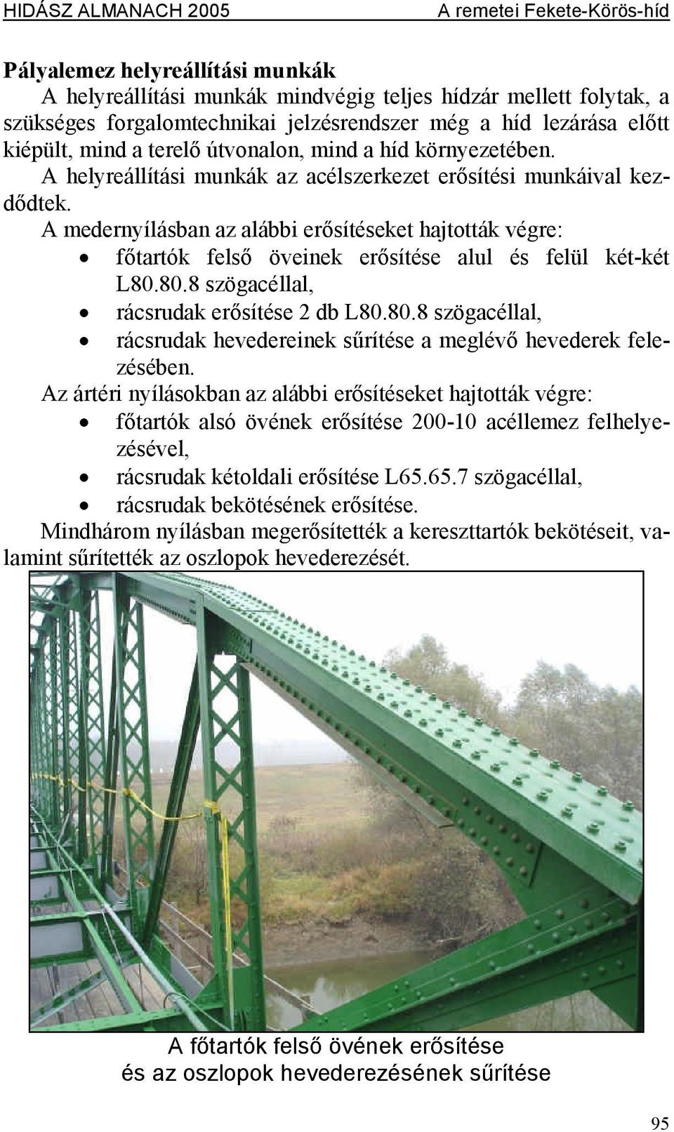 Amedernyílásbanazalábbier sítésekethajtották végre: f tartók fels öveinek er sítése alul és felül két-két L80.80.8szögacéllal, rácsrudaker sítése2dbl80.80.8szögacéllal, rácsrudak hevedereinek s rítése ameglév hevederek felezésében.