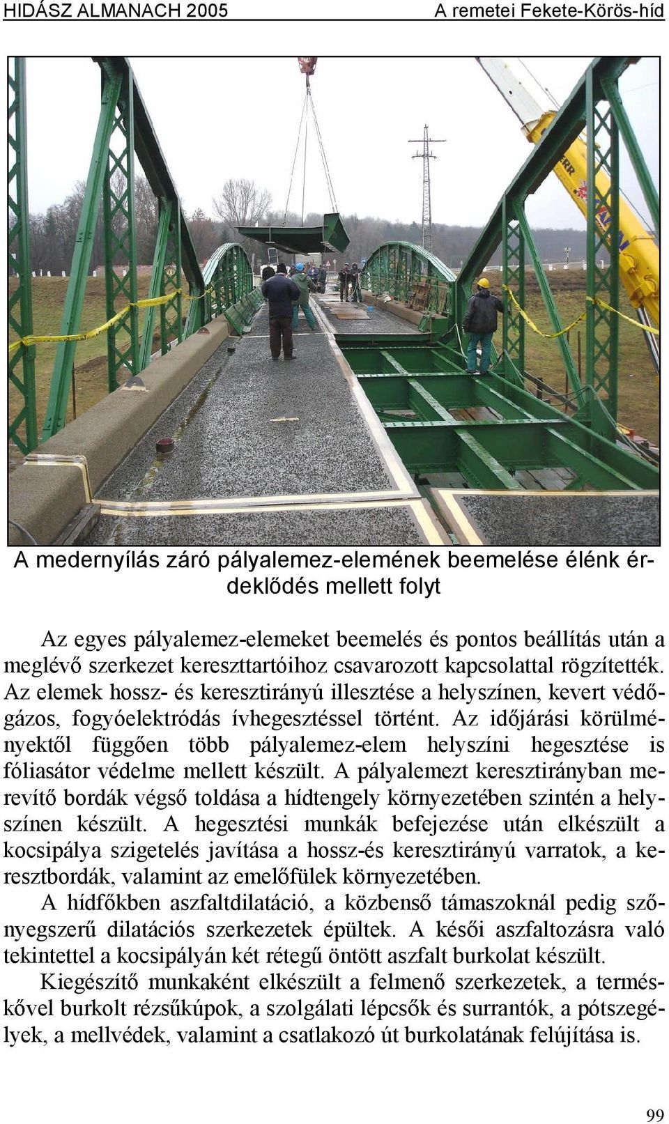 Az id járási körülményekt lfügg en több pályalemez-elem helyszíni hegesztése is fóliasátor védelme mellett készült.