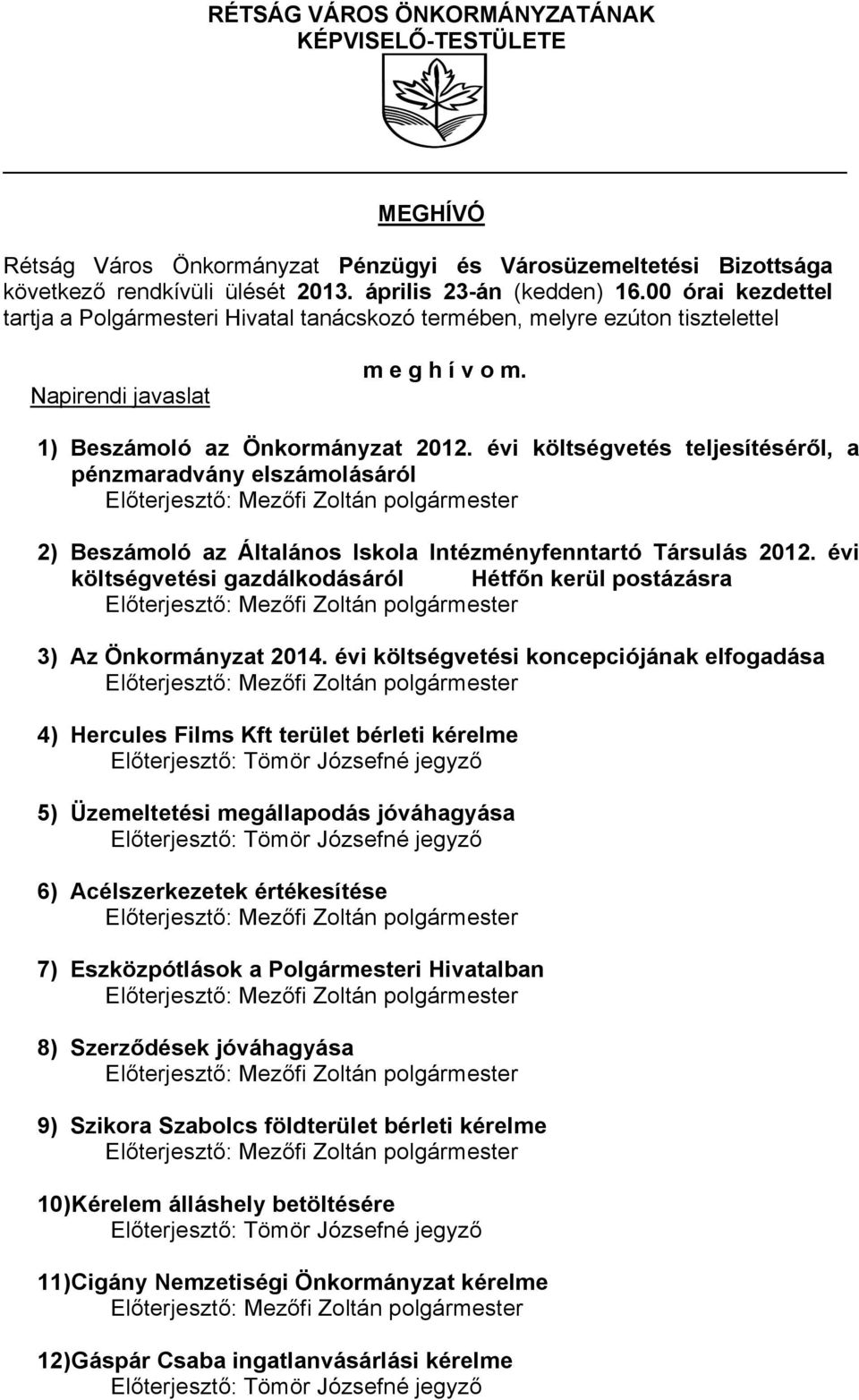 évi költségvetés teljesítéséről, a pénzmaradvány elszámolásáról 2) Beszámoló az Általános Iskola Intézményfenntartó Társulás 2012.