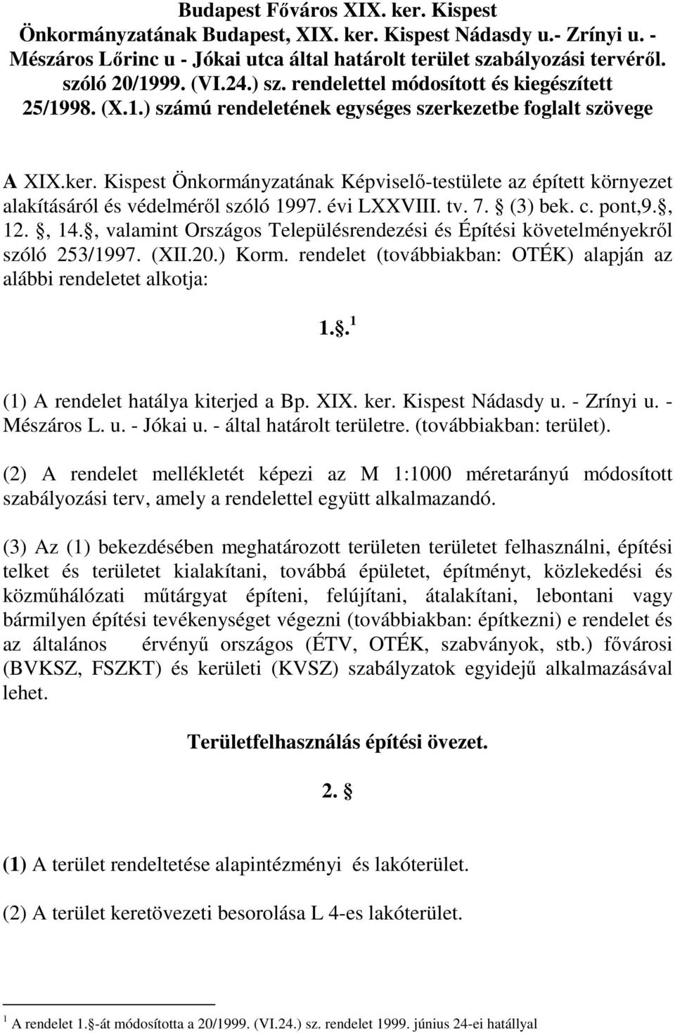 Kispest Önkormányzatának Képviselı-testülete az épített környezet alakításáról és védelmérıl szóló 1997. évi LXXVIII. tv. 7. (3) bek. c. pont,9., 12., 14.