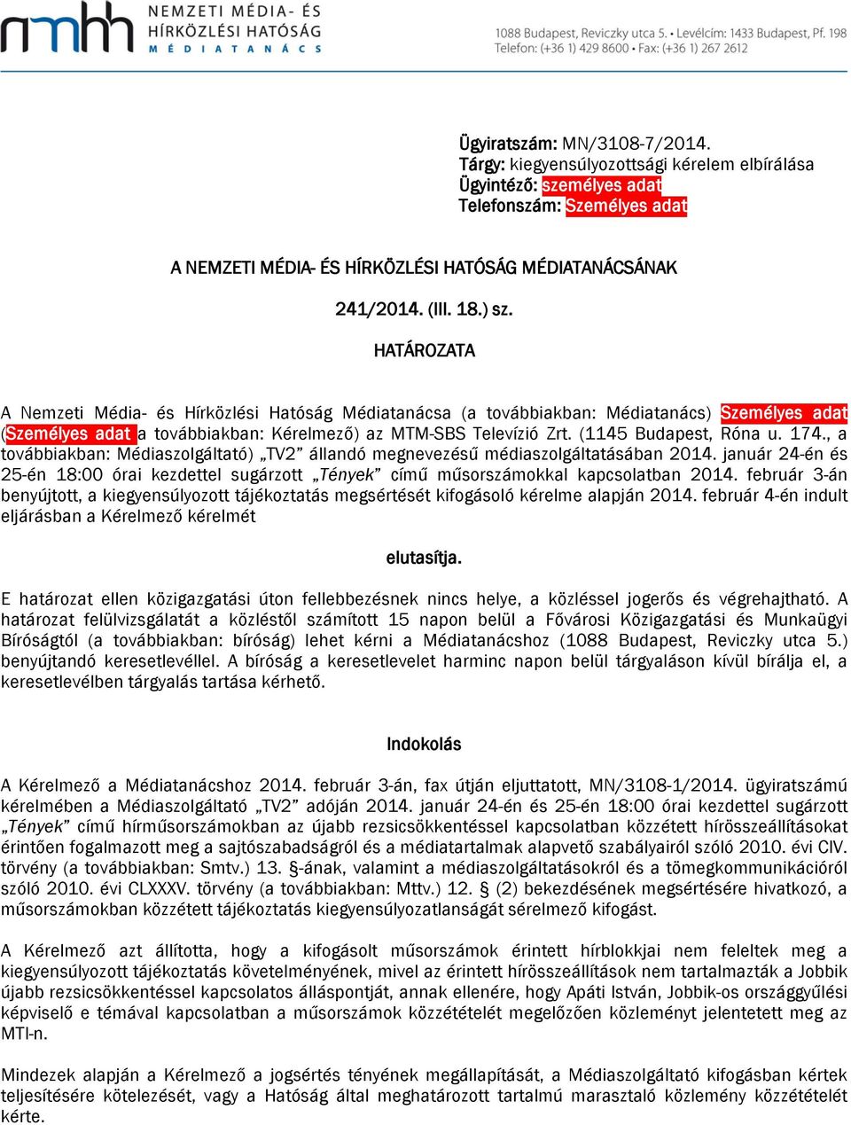 (1145 Budapest, Róna u. 174., a továbbiakban: Médiaszolgáltató) TV2 állandó megnevezésű médiaszolgáltatásában 2014.