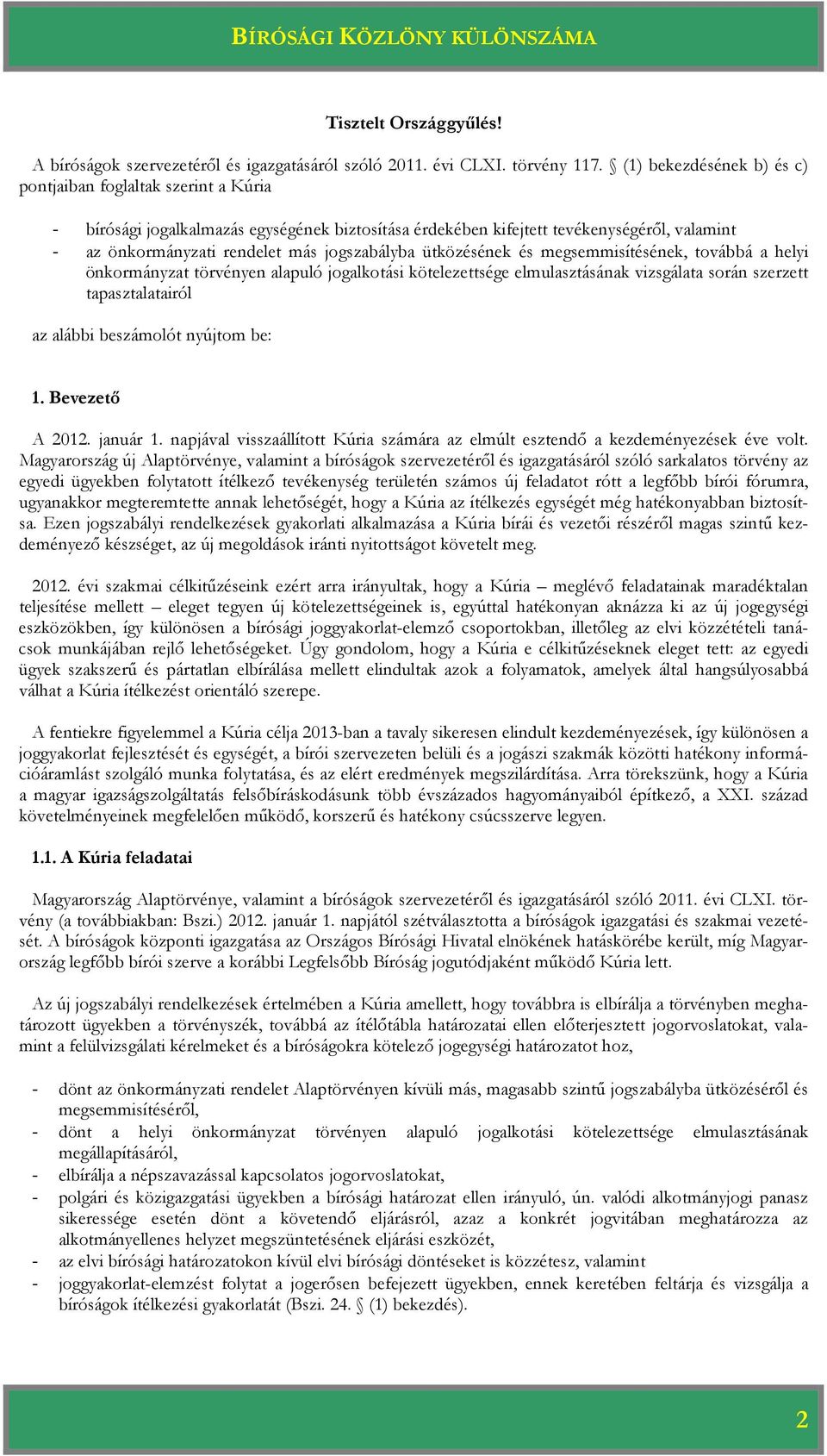 jogszabályba ütközésének és megsemmisítésének, továbbá a helyi önkormányzat törvényen alapuló jogalkotási kötelezettsége elmulasztásának vizsgálata során szerzett tapasztalatairól az alábbi