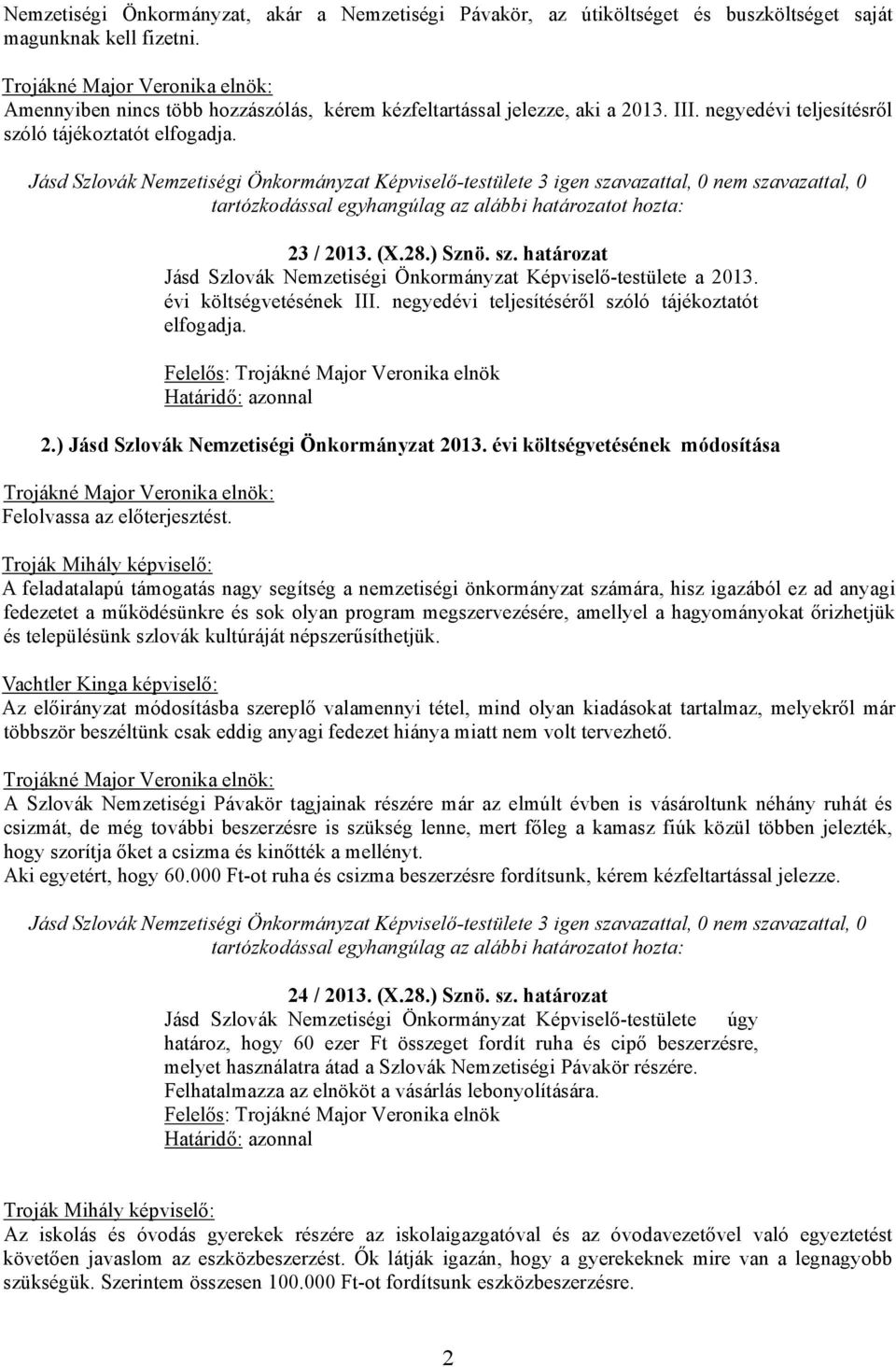 negyedévi teljesítéséről szóló tájékoztatót elfogadja. 2.) Jásd Szlovák Nemzetiségi Önkormányzat 2013.