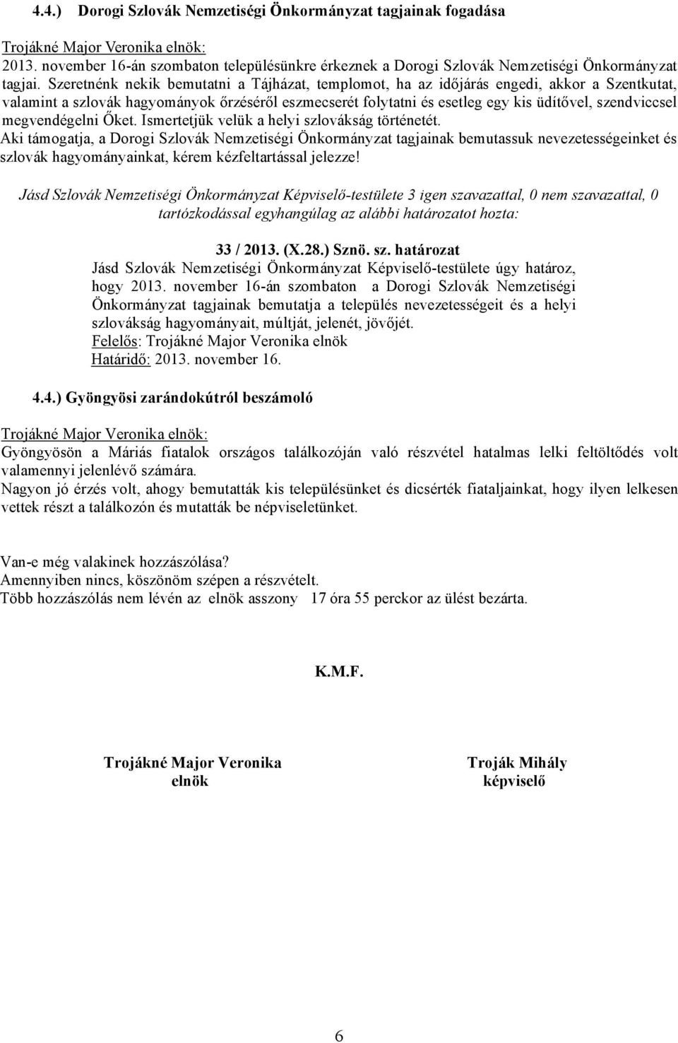 megvendégelni Őket. Ismertetjük velük a helyi szlovákság történetét.