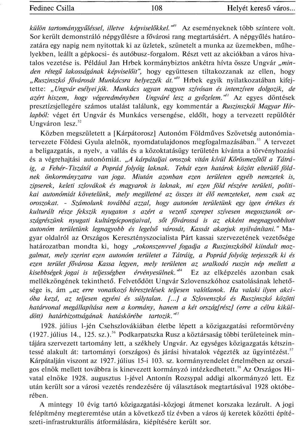 Részt vett az akciókban a város hivatalos vezetése is.