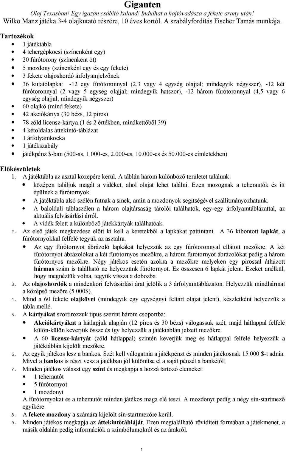 fúrótoronnyal (2,3 vagy 4 egység olajjal; mindegyik négyszer), -12 két fúrótoronnyal (2 vagy 5 egység olajjal; mindegyik hatszor), -12 három fúrótoronnyal (4,5 vagy 6 egység olajjal; mindegyik