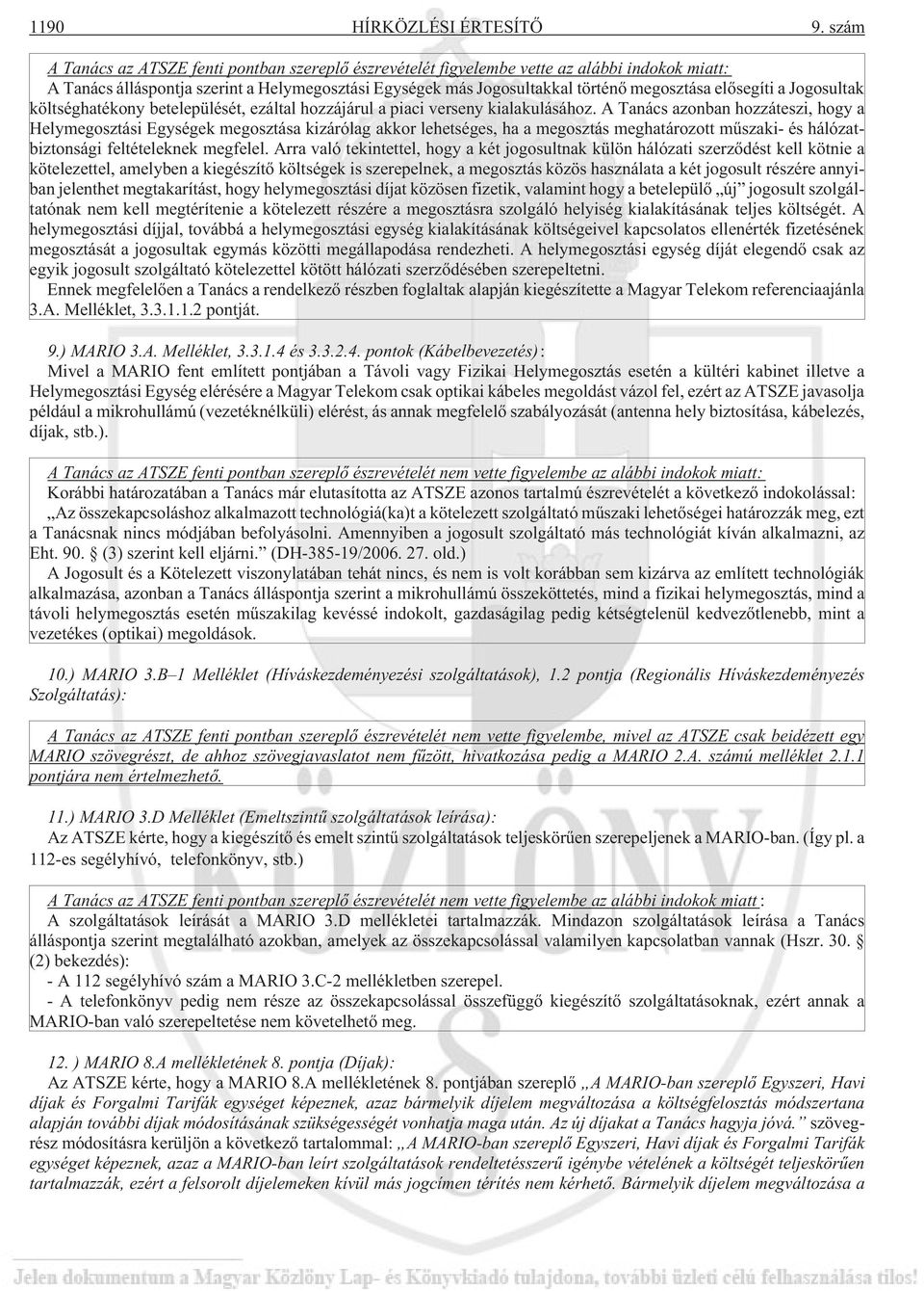 elõsegíti a Jogosultak költséghatékony betelepülését, ezáltal hozzájárul a piaci verseny kialakulásához.