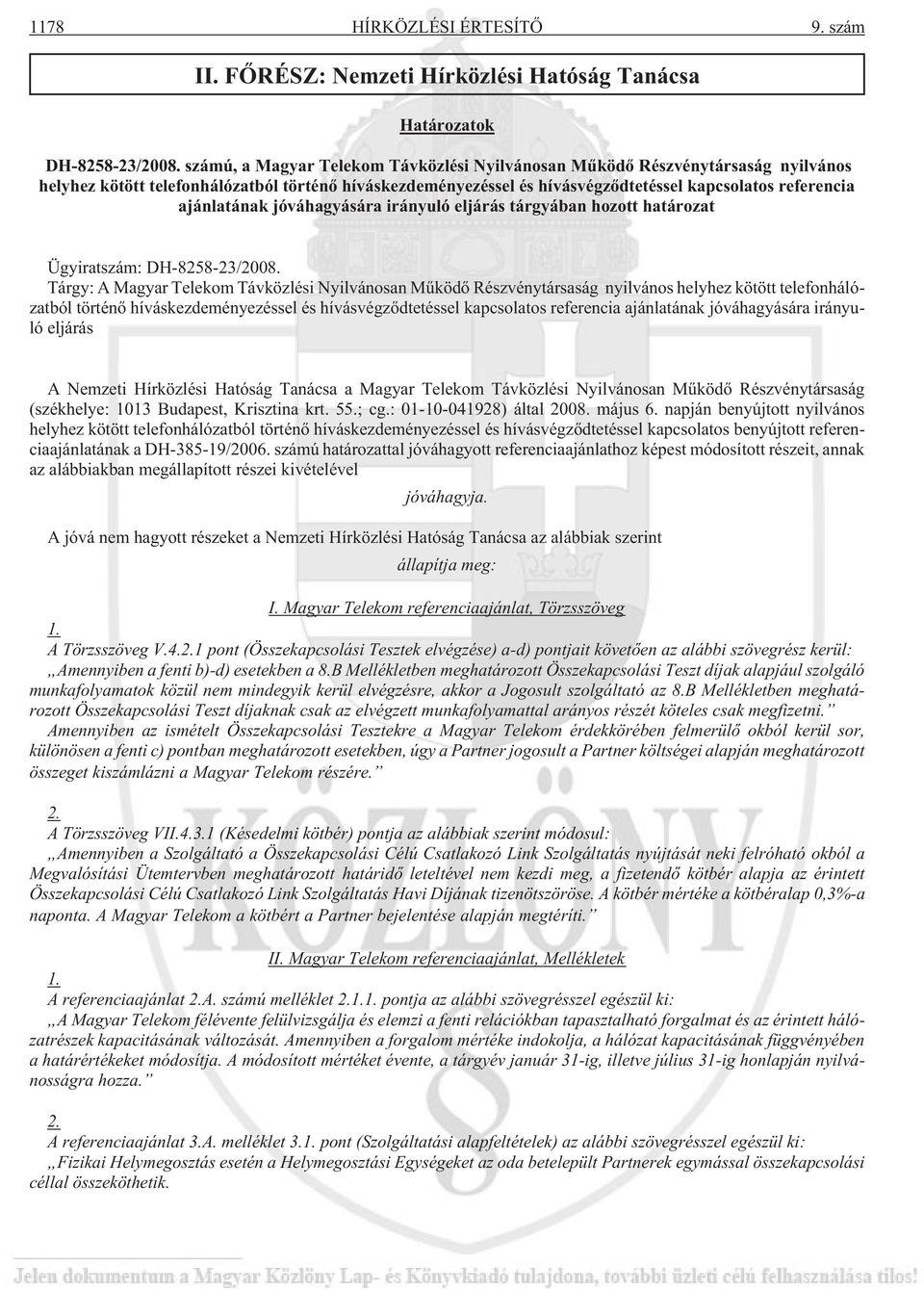 ajánlatának jóváhagyására irányuló eljárás tárgyában hozott határozat Ügyiratszám: DH-8258-23/2008.