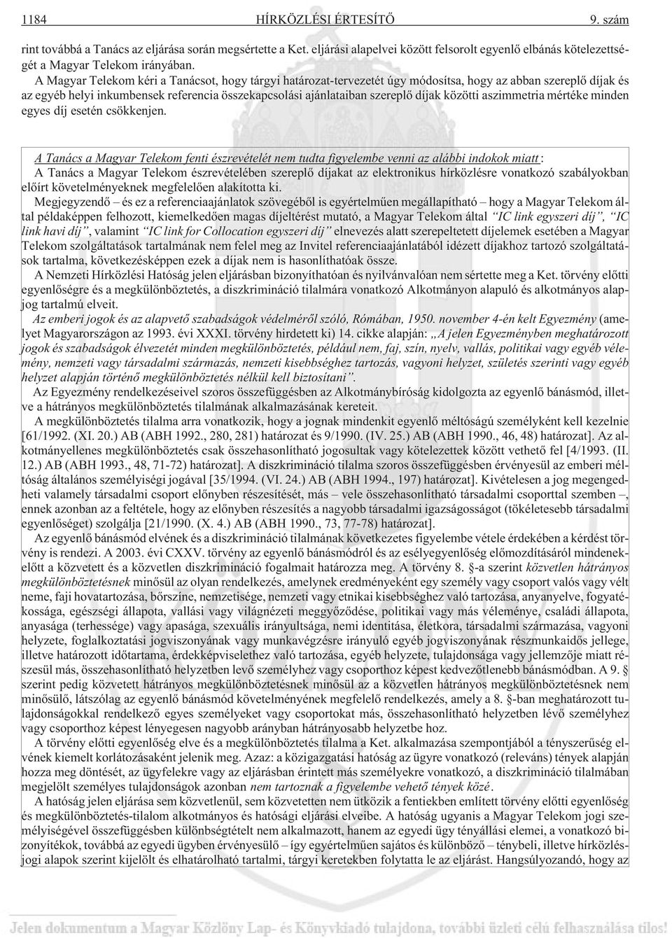 közötti aszimmetria mértéke minden egyes díj esetén csökkenjen.