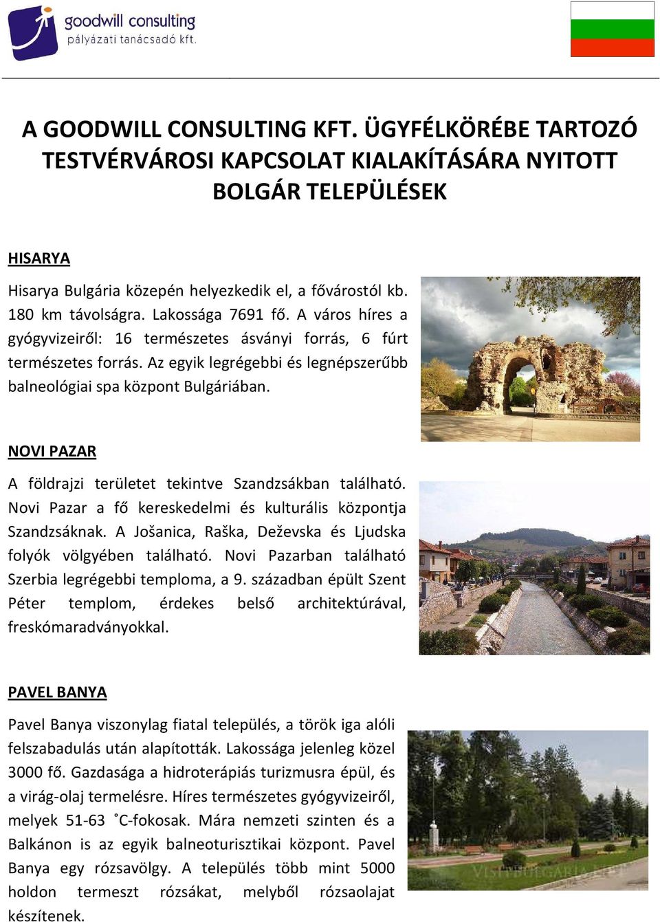 NOVI PAZAR A földrajzi területet tekintve Szandzsákban található. Novi Pazar a fő kereskedelmi és kulturális központja Szandzsáknak. A Jošanica, Raška, Deževska és Ljudska folyók völgyében található.