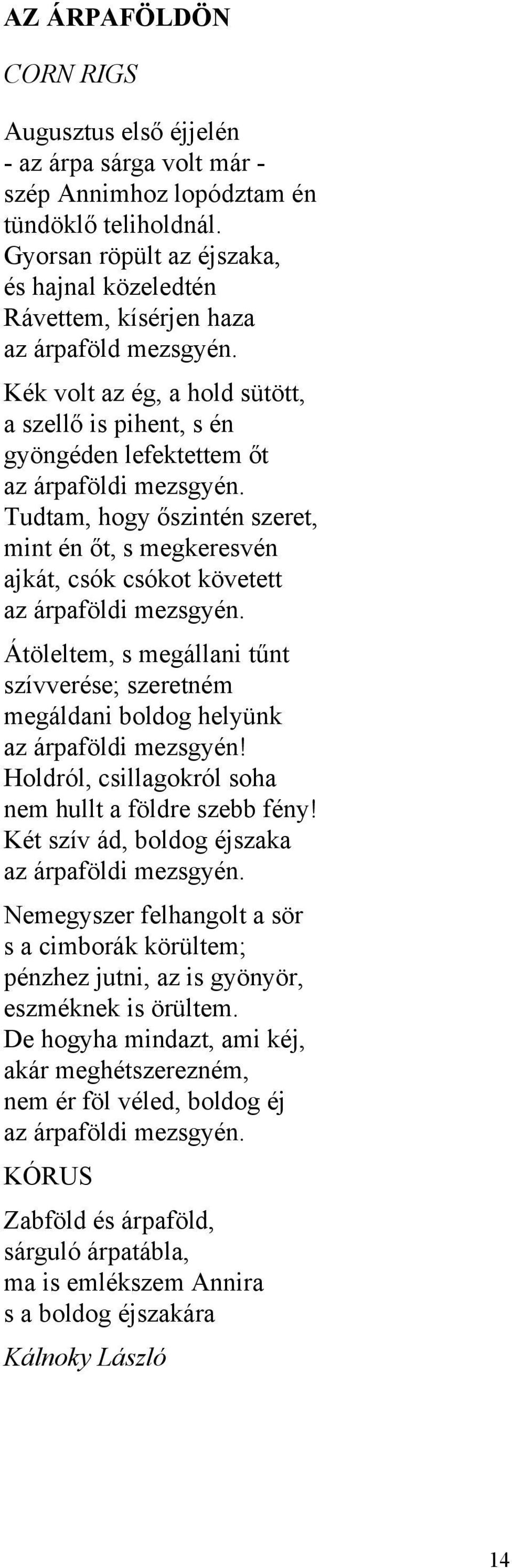 Tudtam, hogy őszintén szeret, mint én őt, s megkeresvén ajkát, csók csókot követett az árpaföldi mezsgyén.