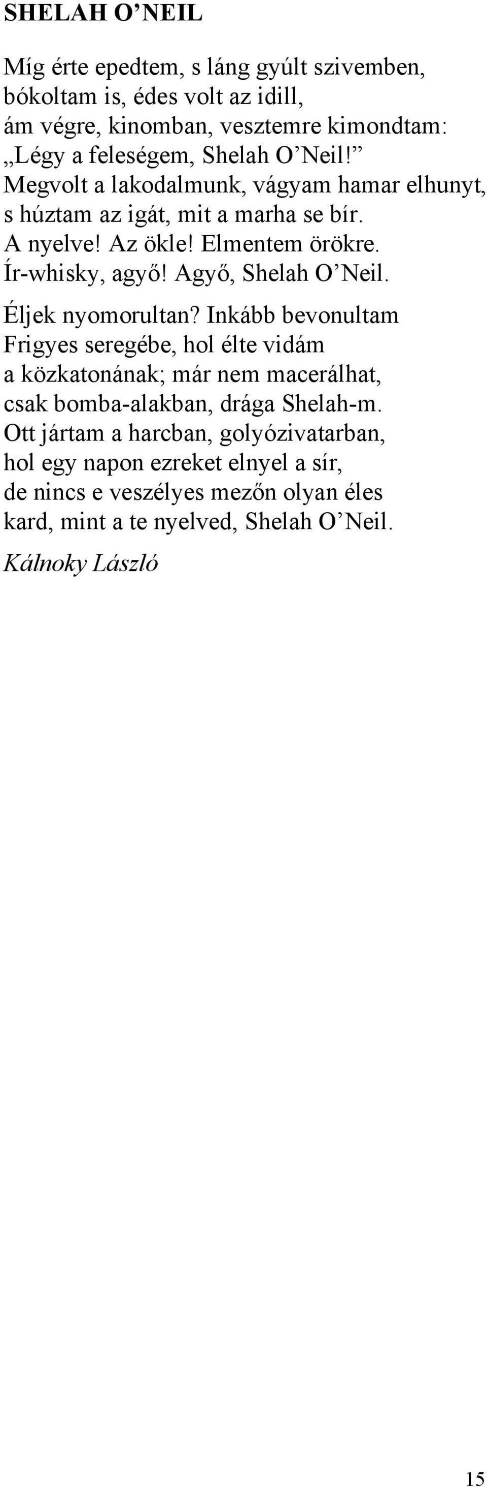 Agyő, Shelah O Neil. Éljek nyomorultan?