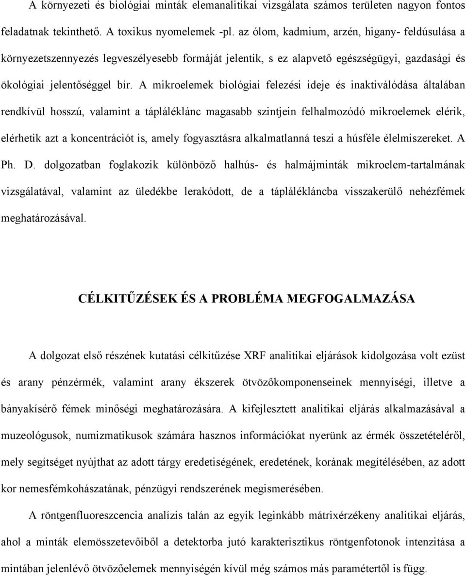 A ikroeleek biológiai felezéi ideje é inaktiválódáa általában rendkívül hozú, valaint a tápláléklán agaabb zintjein felhalozódó ikroeleek elérik, elérhetik azt a konentráiót i, aely fogyaztára